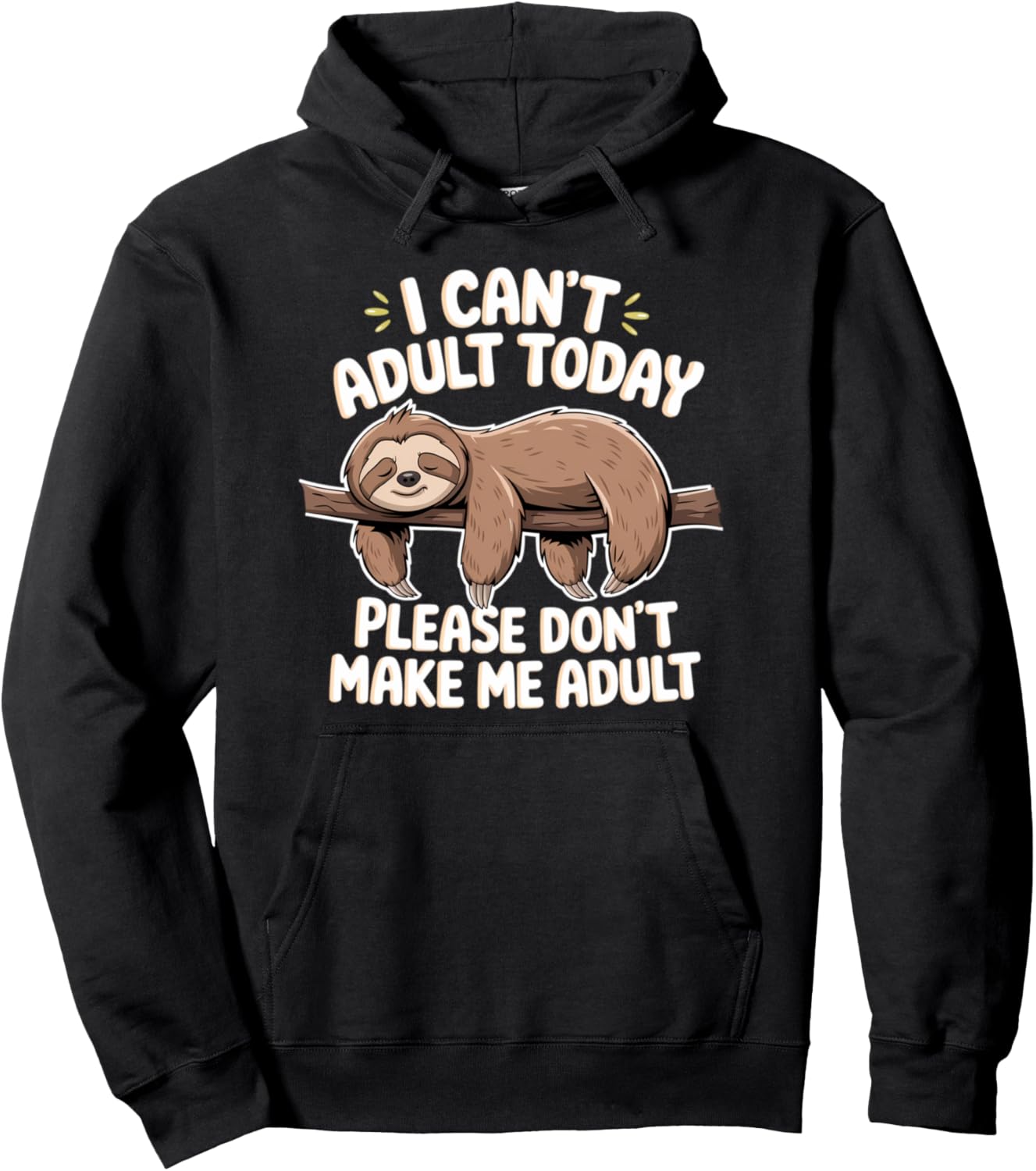 I Can't Adult Today Please Don't Make Me Adult Lazy Sloth Pullover Hoodie
