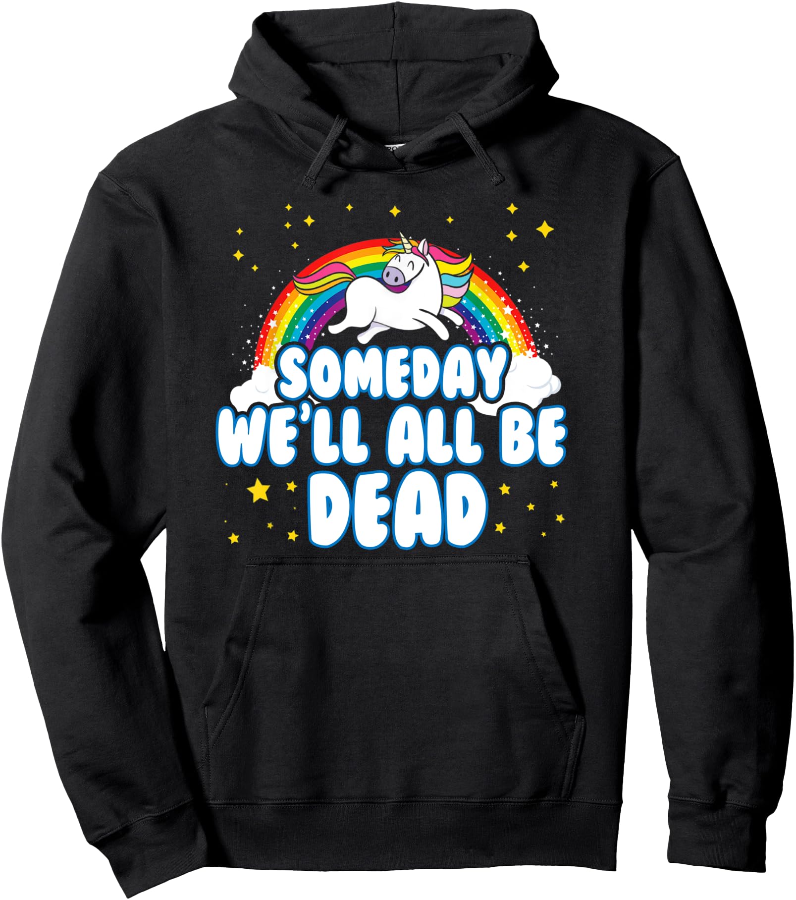 Someday We'll All Be Dead Existential Dread Unicorn Rainbow Pullover Hoodie