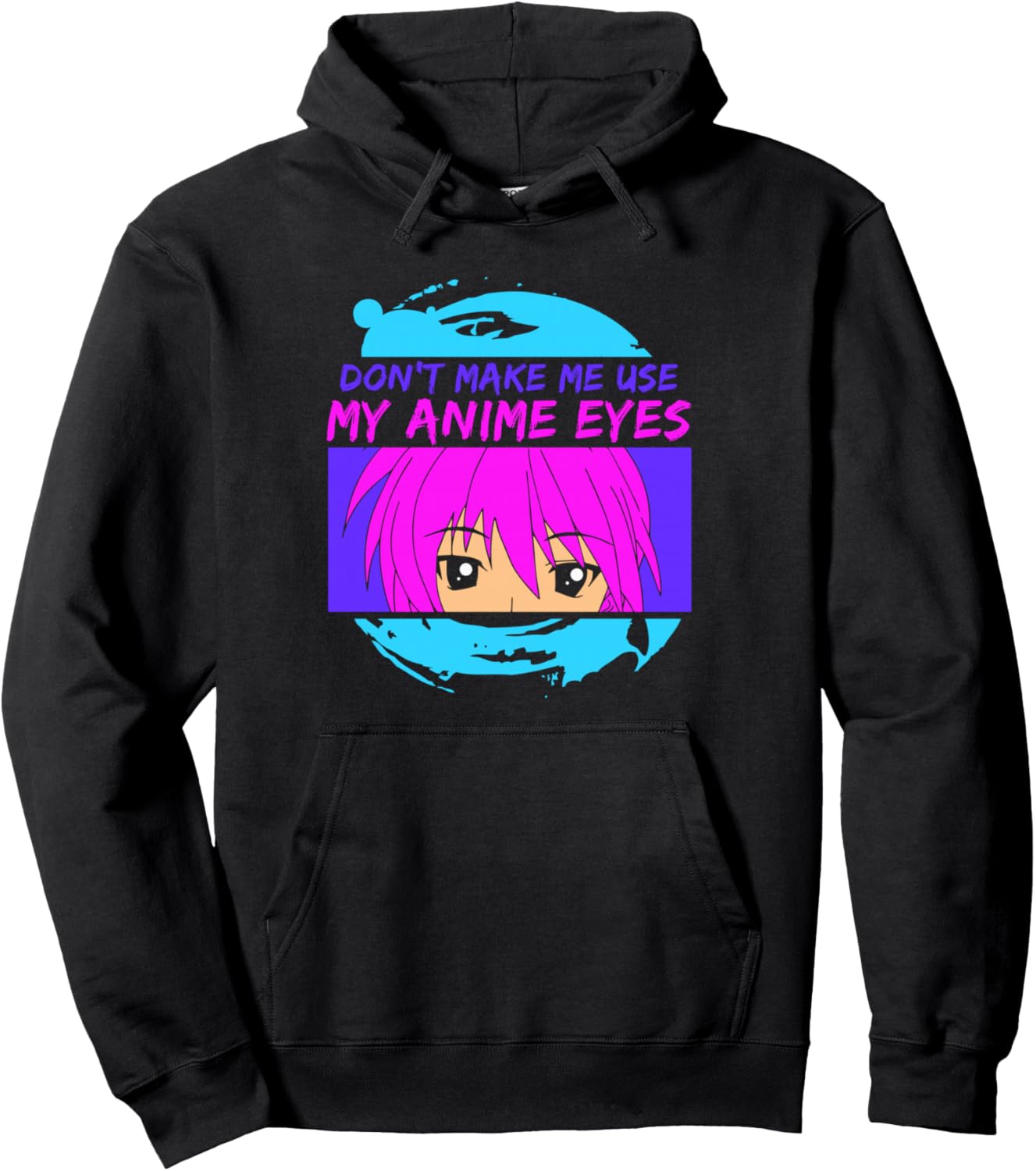 Don't Make Me Use My Anime Eyes Pullover Hoodie