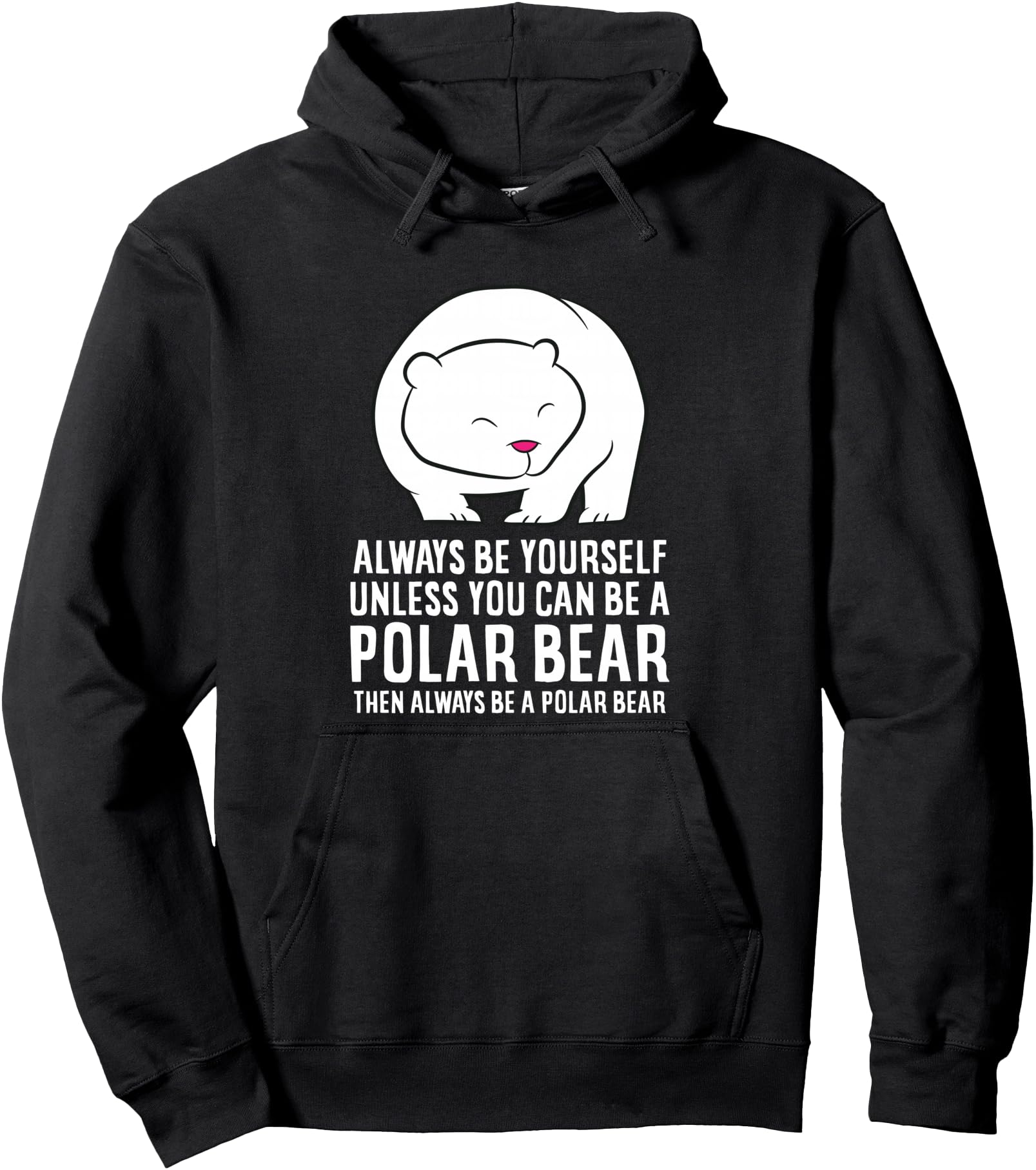 Always Be Yourself Unless You Can Be A Polar Bear Pullover Hoodie
