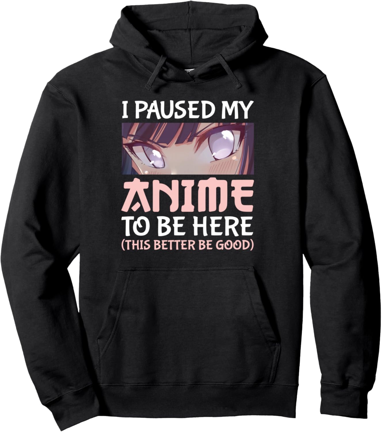 I Paused my Anime to be here This better be good Pullover Hoodie
