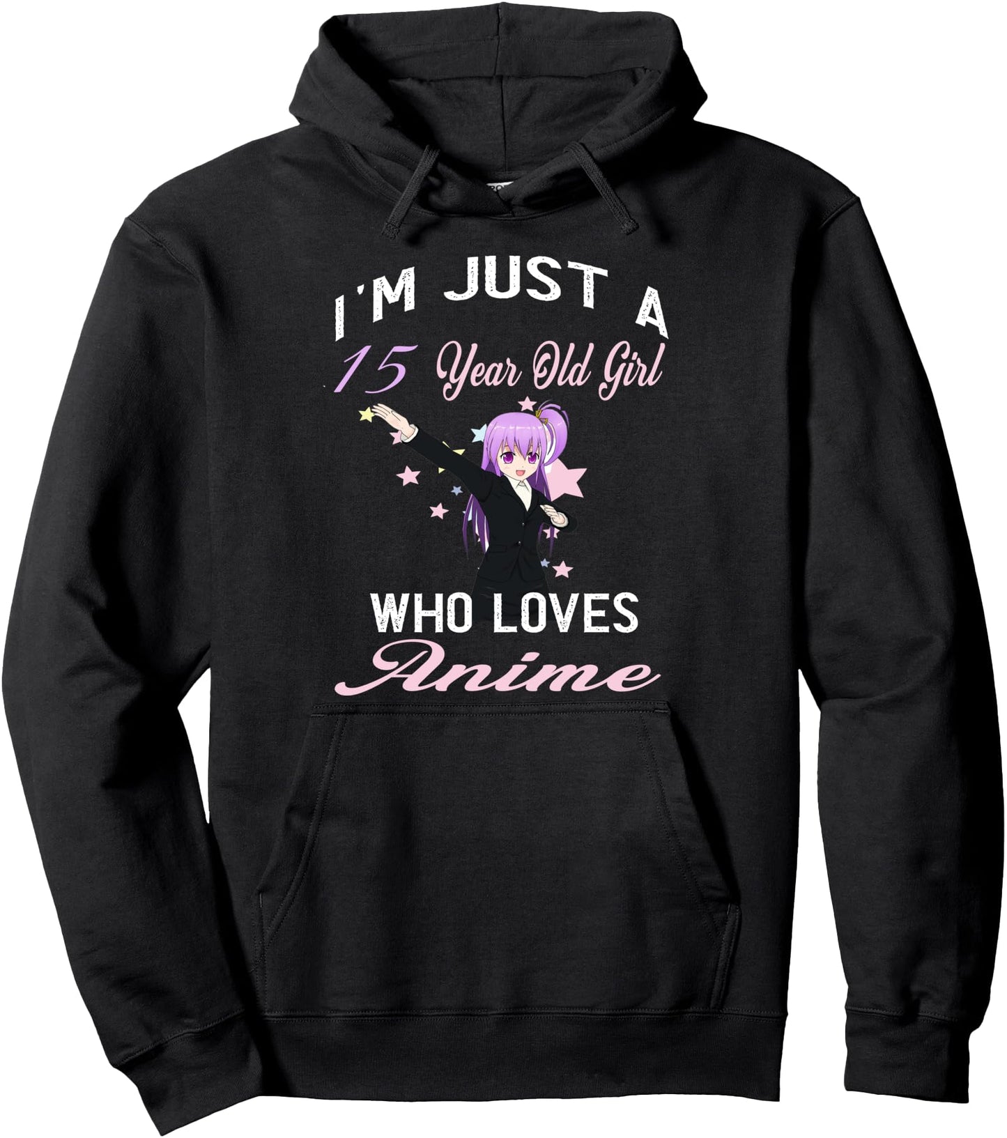 I'm Just A 15 Year Old Girl Who Loves Anime Birthday Girl Pullover Hoodie