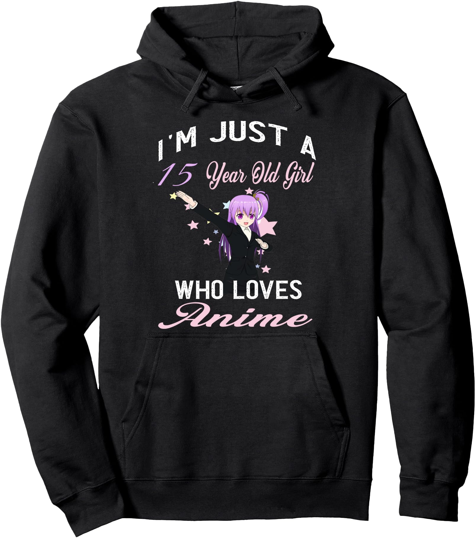 I'm Just A 15 Year Old Girl Who Loves Anime Birthday Girl Pullover Hoodie