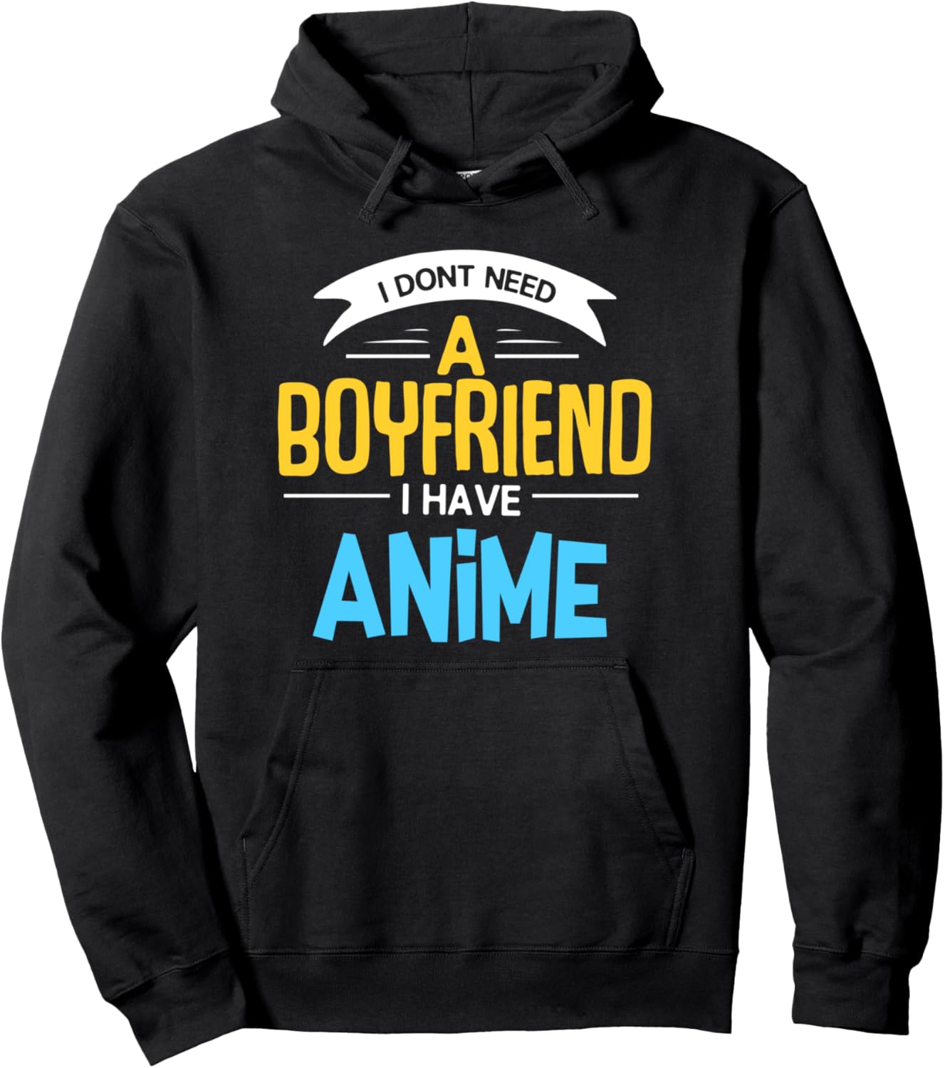 I Don't Need A Boyfriend Funny Anime Gift Pullover Hoodie