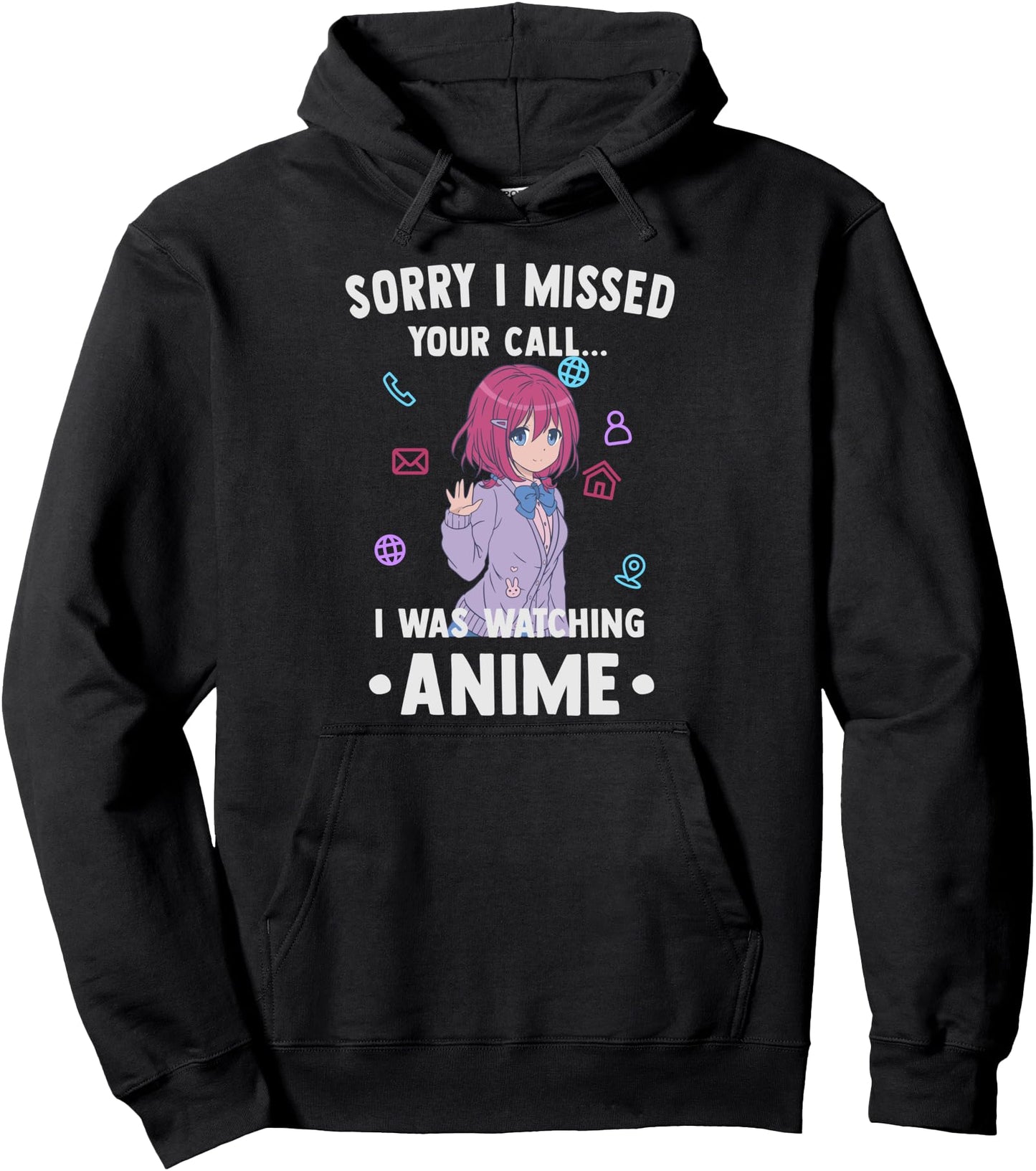 Funny Otaku - Sorry I Missed Your Call I Was Watching Anime Pullover Hoodie