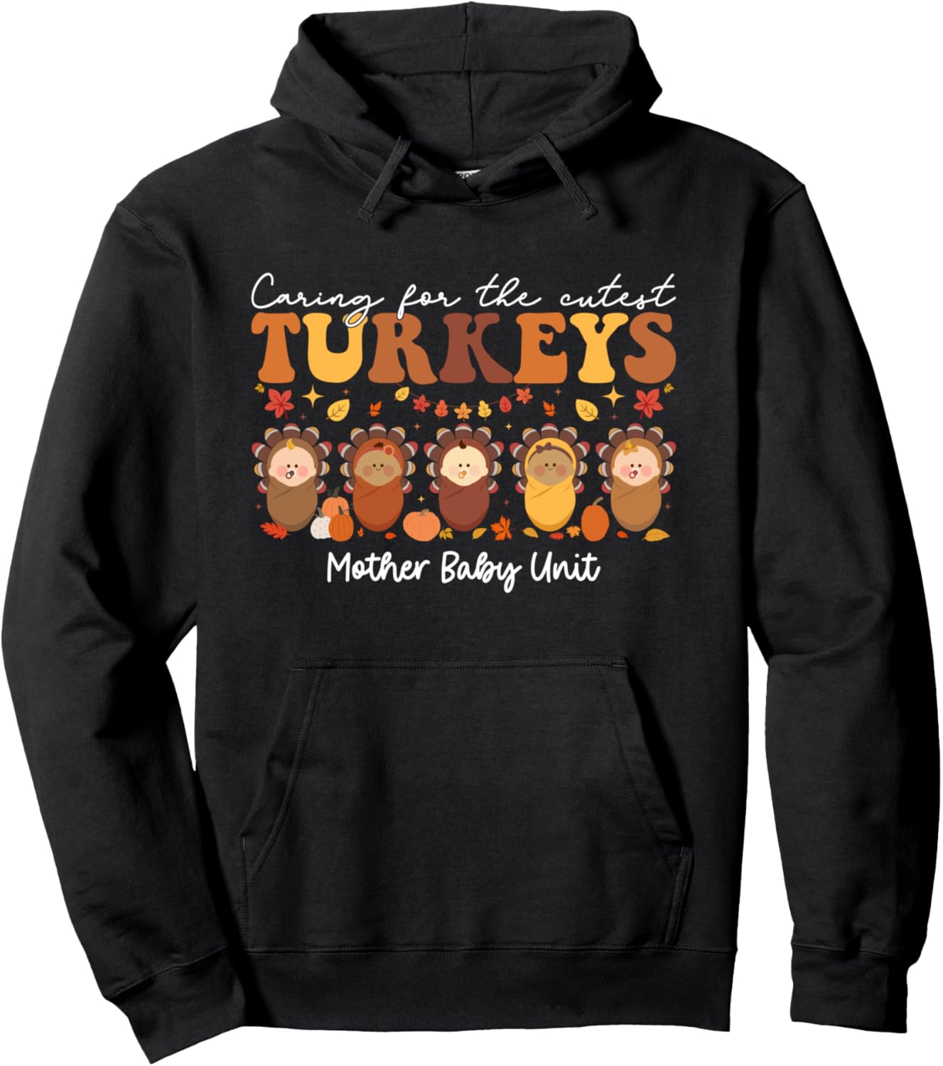 Caring For The Cutest Turkeys Mother Baby Unit Thanksgiving Pullover Hoodie