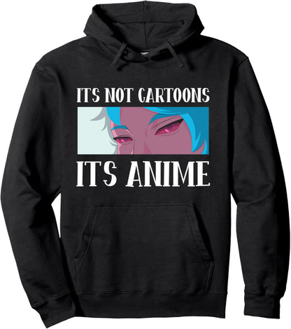 It's Not Cartoons It's Anime Pullover Hoodie