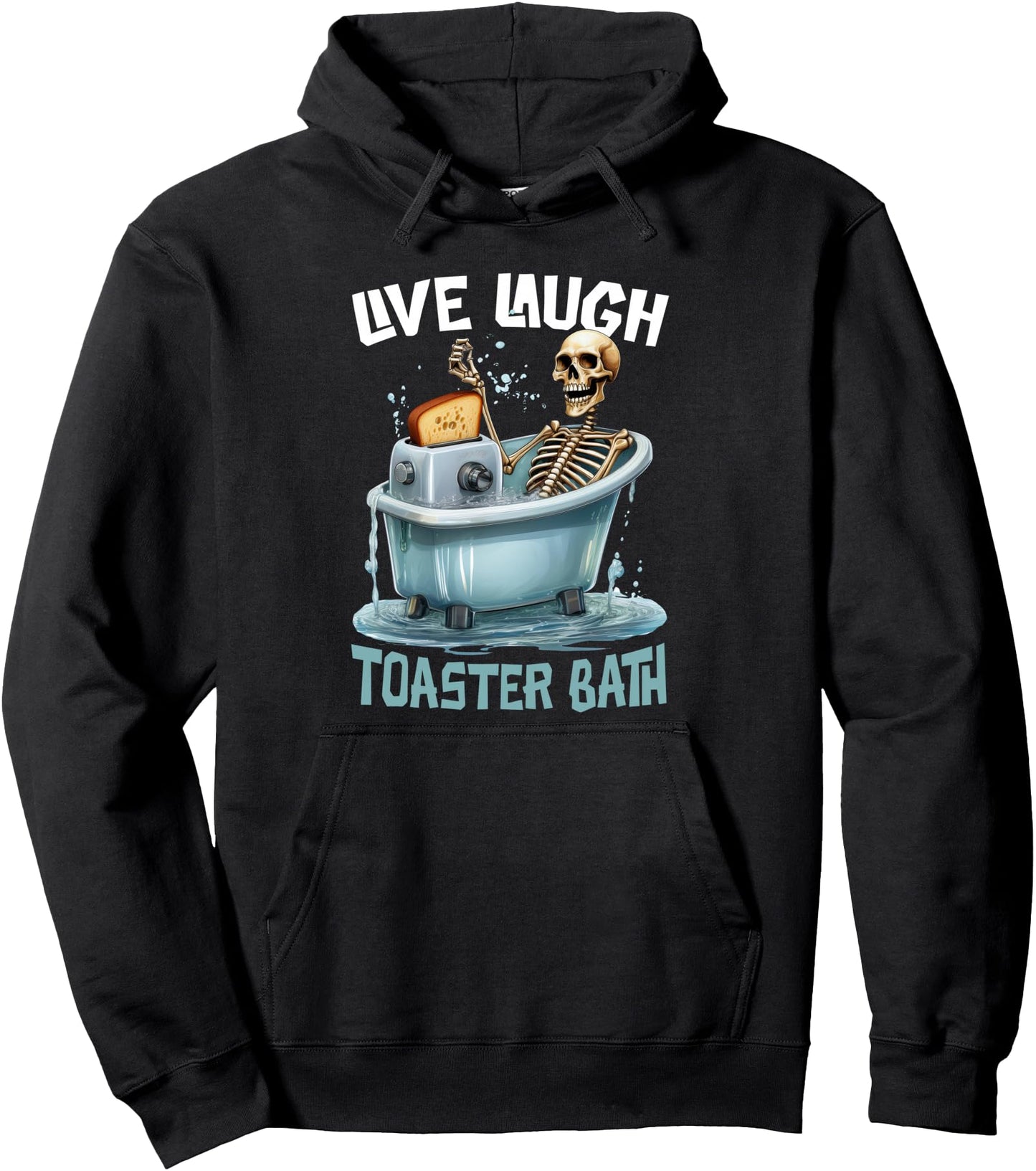 Funny Skeleton Bathing With Toaster Live Laugh Toaster Bath Pullover Hoodie