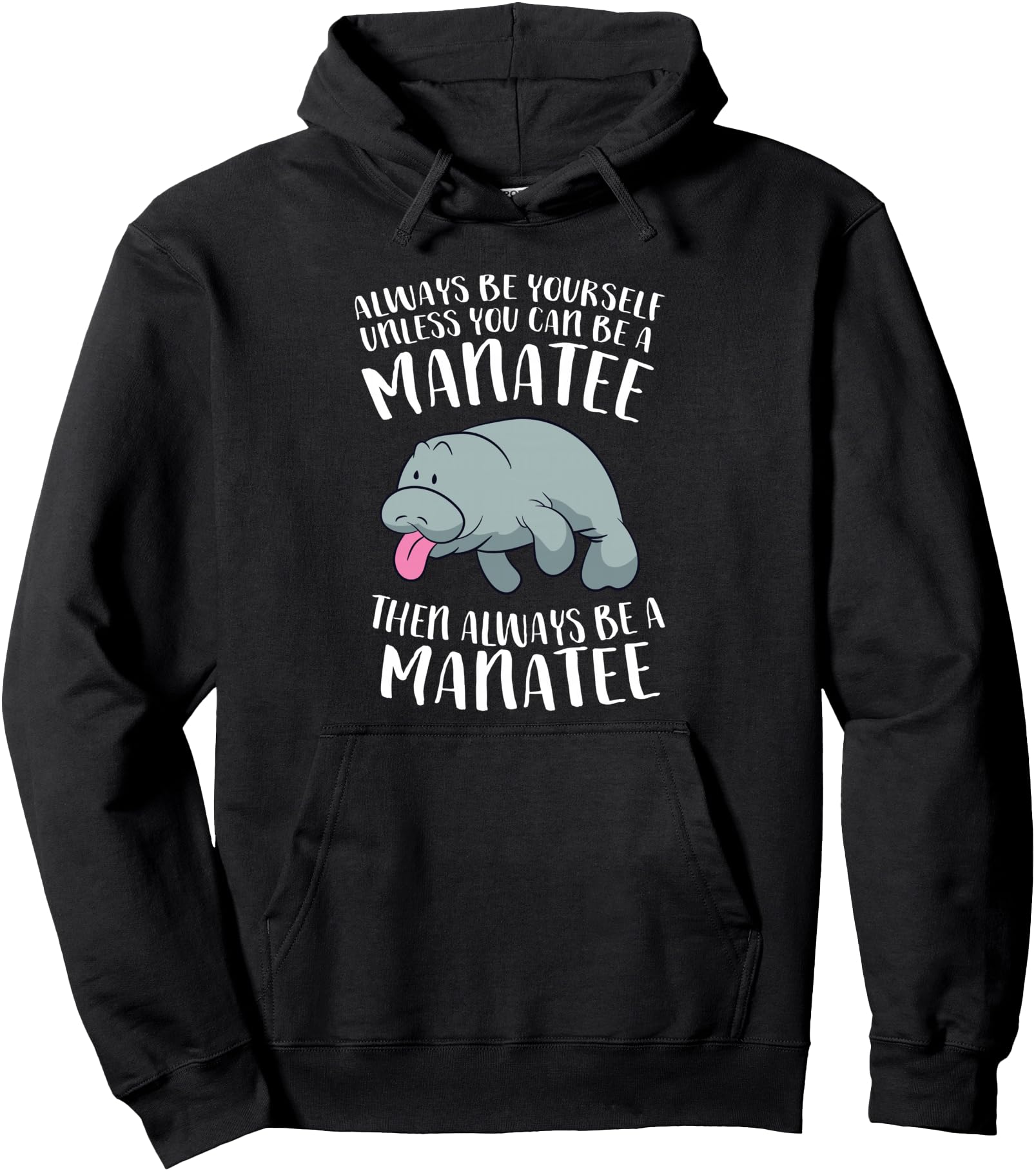 Always Be Yourself Unless You Can Be A Manatee Cute Manatees Pullover Hoodie