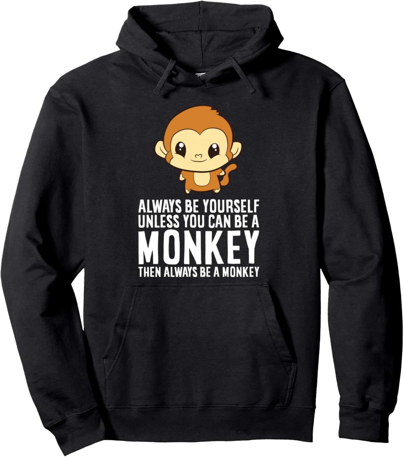 Always Be Yourself Unless You Can Be A Monkey Pullover Hoodie