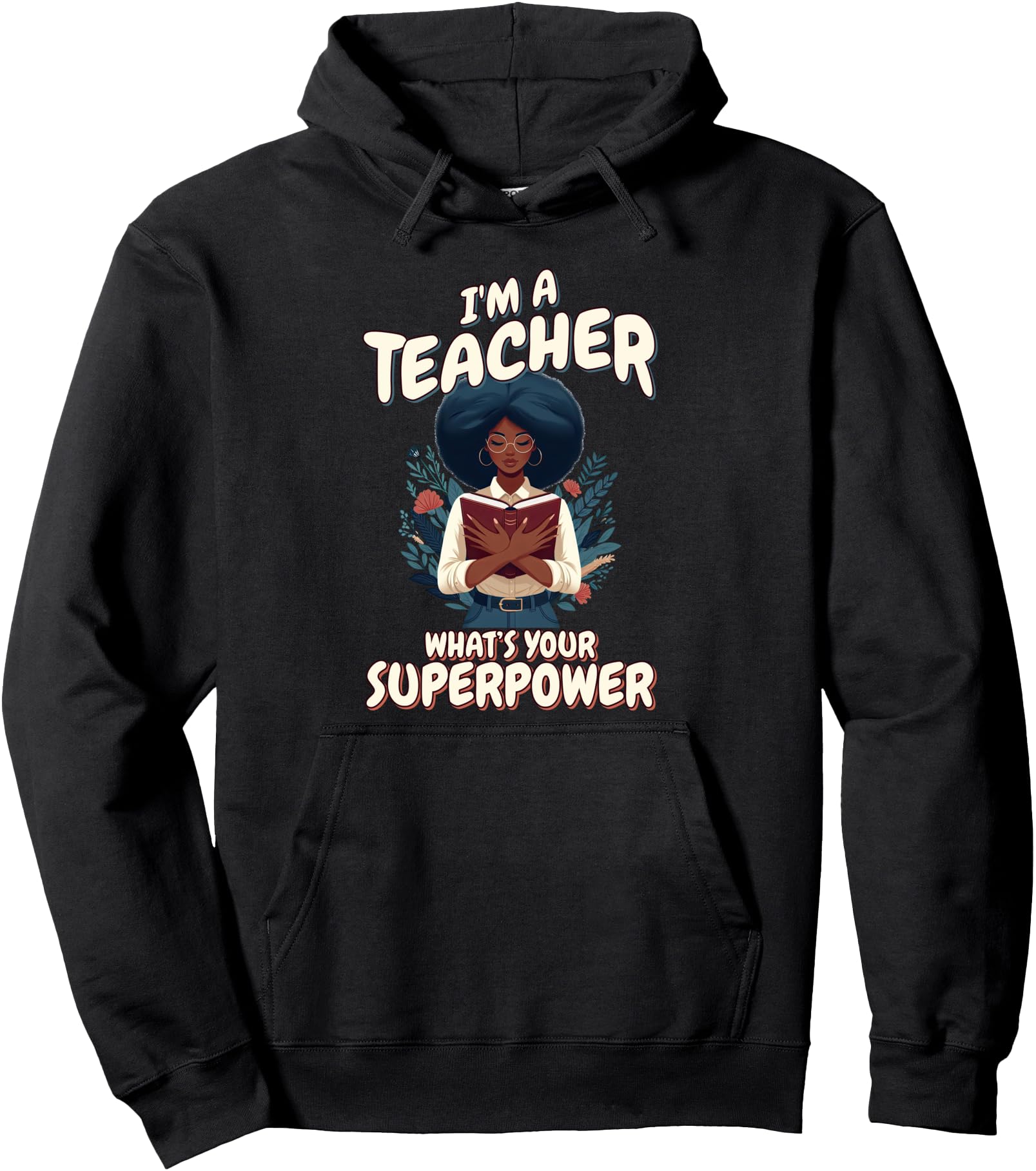 I'm A Teacher What's Your Superpower Black History Teacher Pullover Hoodie