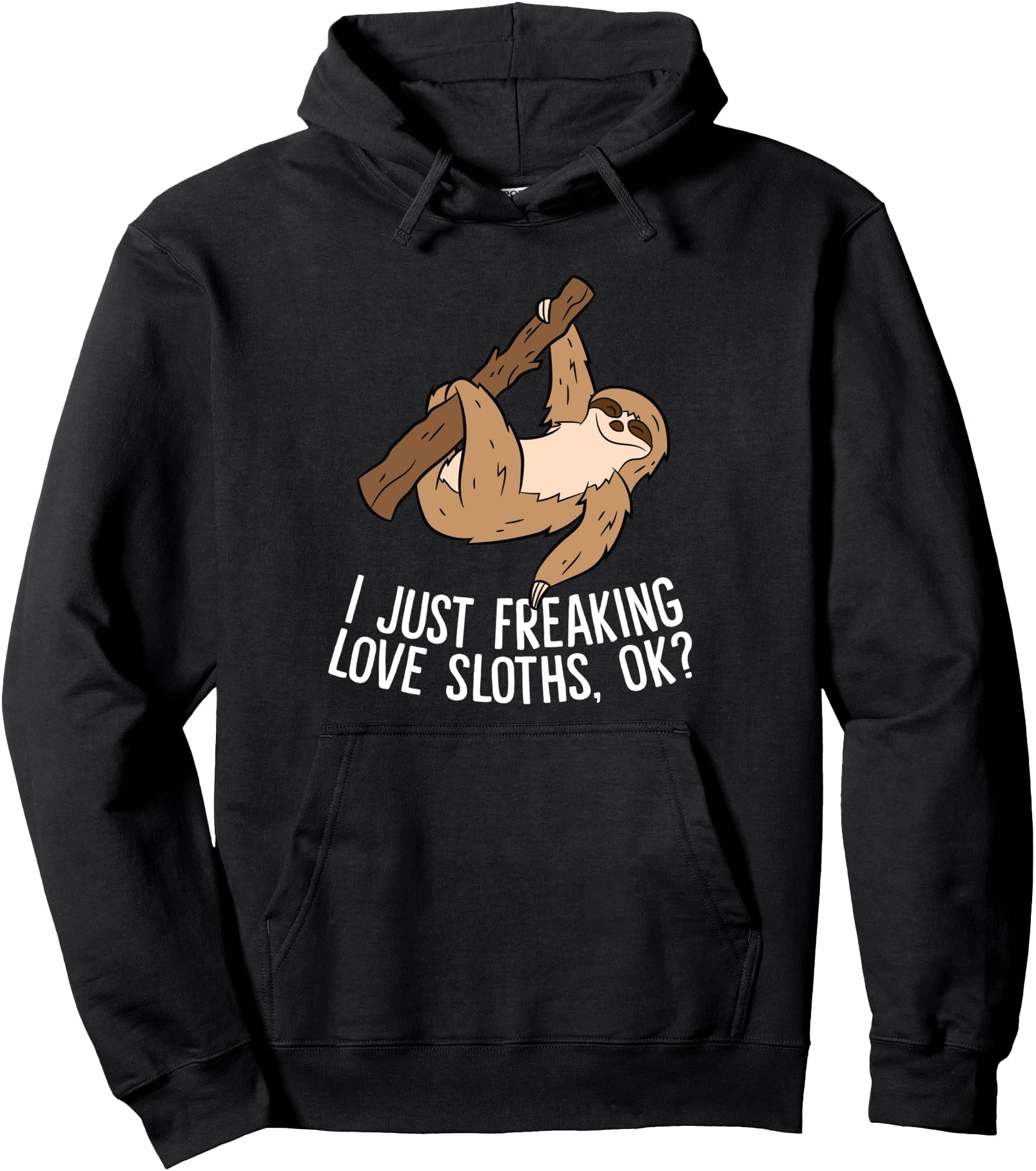 I Just Really Like Sloths, Ok? Love Sloths Pullover Hoodie