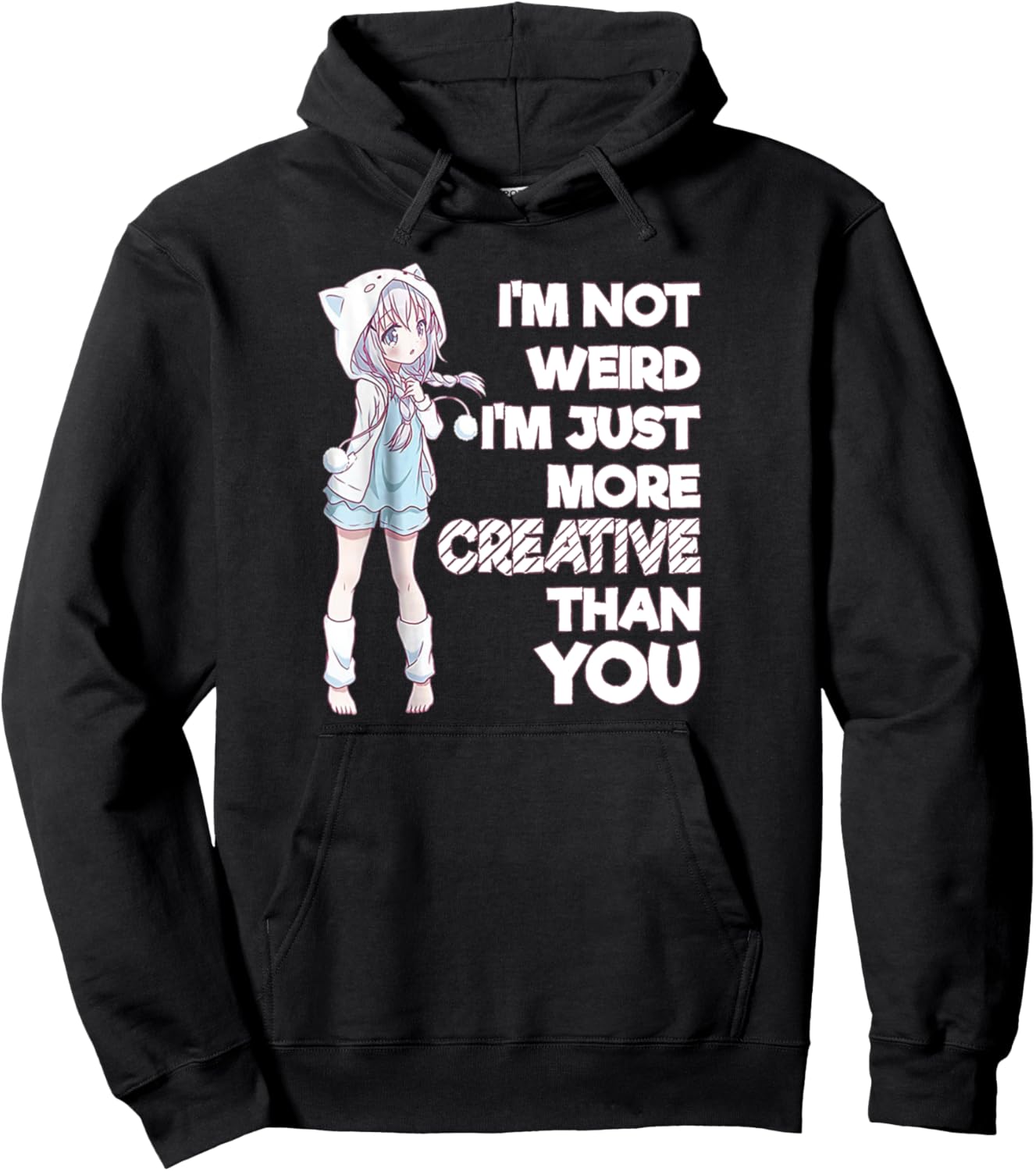 I'm Not Weird I'm Just More Creative Than You Anime Pullover Hoodie
