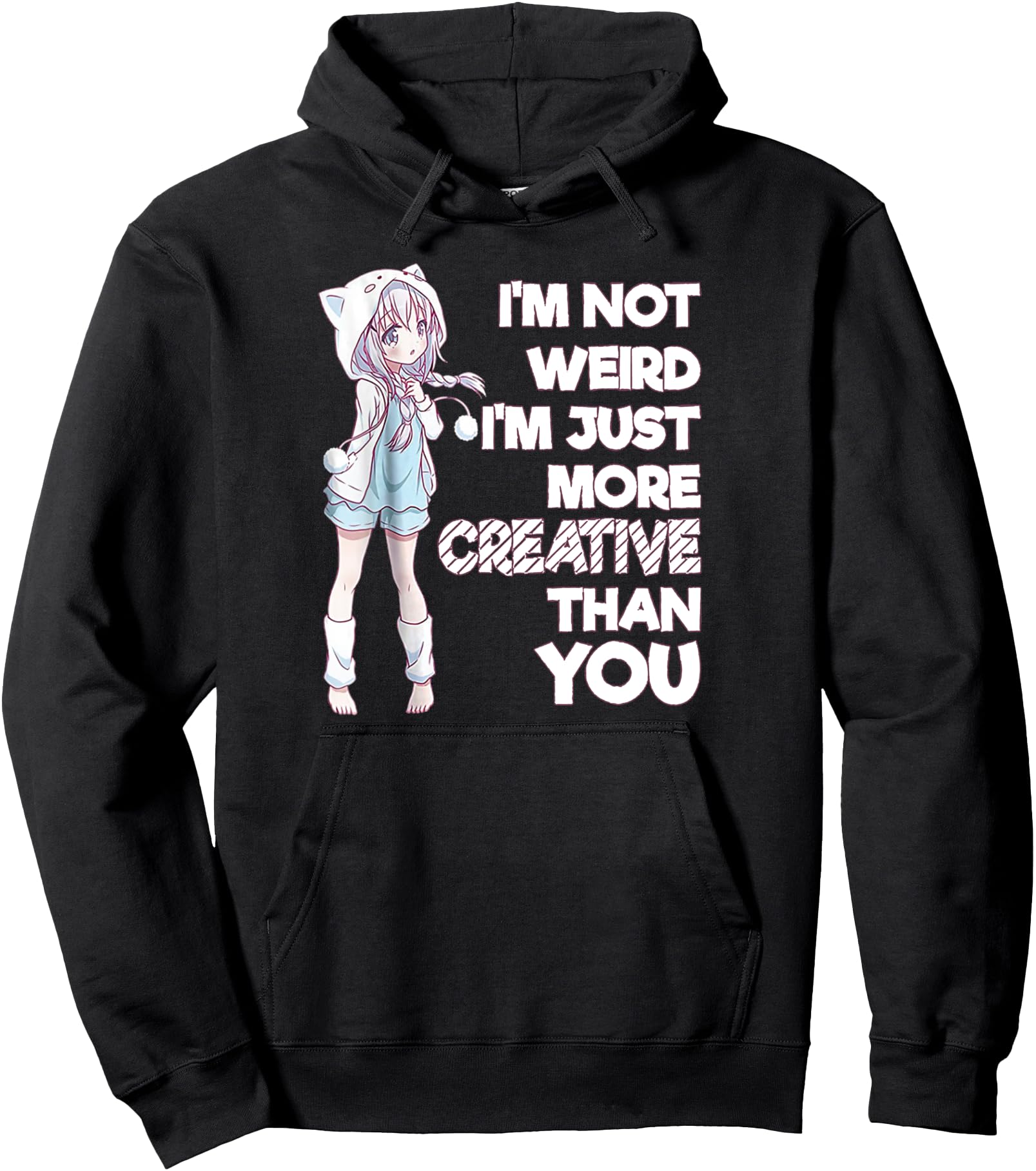I'm Not Weird I'm Just More Creative Than You Anime Pullover Hoodie