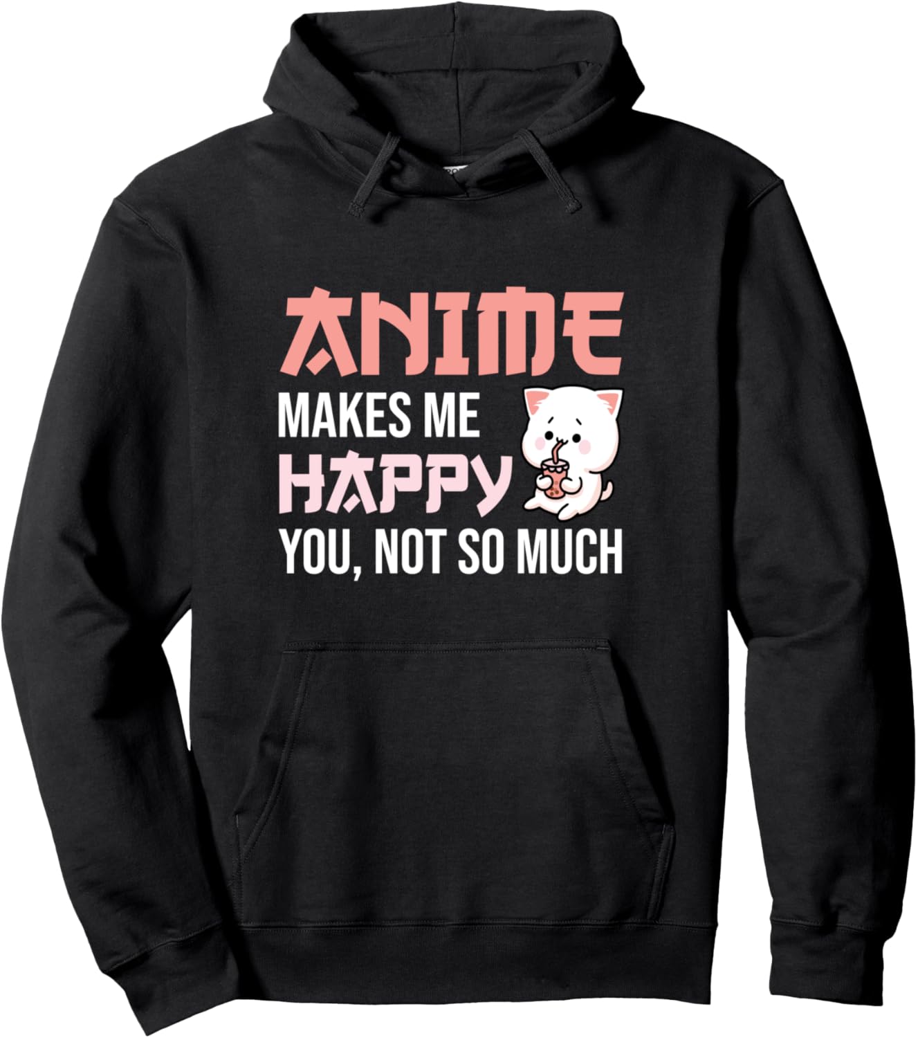 Anime Makes Me Happy You Not So Much - Cute Anime Ramen Pullover Hoodie