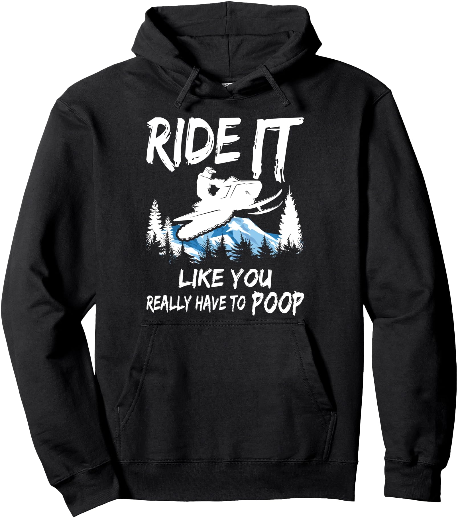 Snowmobile Sled Ride It Like You Have To Poop Adventure Pullover Hoodie