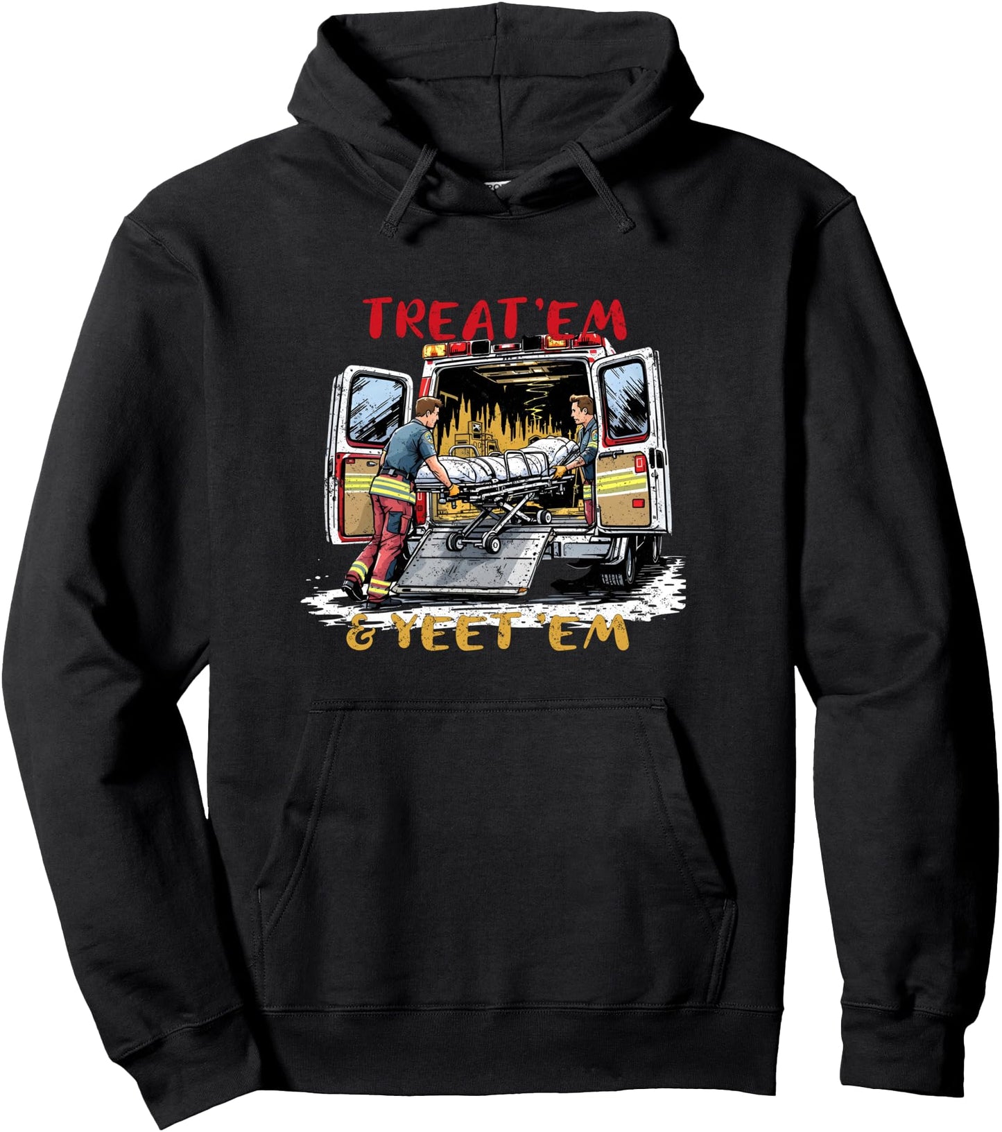Treat Em And Yeet Em Ambulance EMS Paramedic Funny Pullover Hoodie