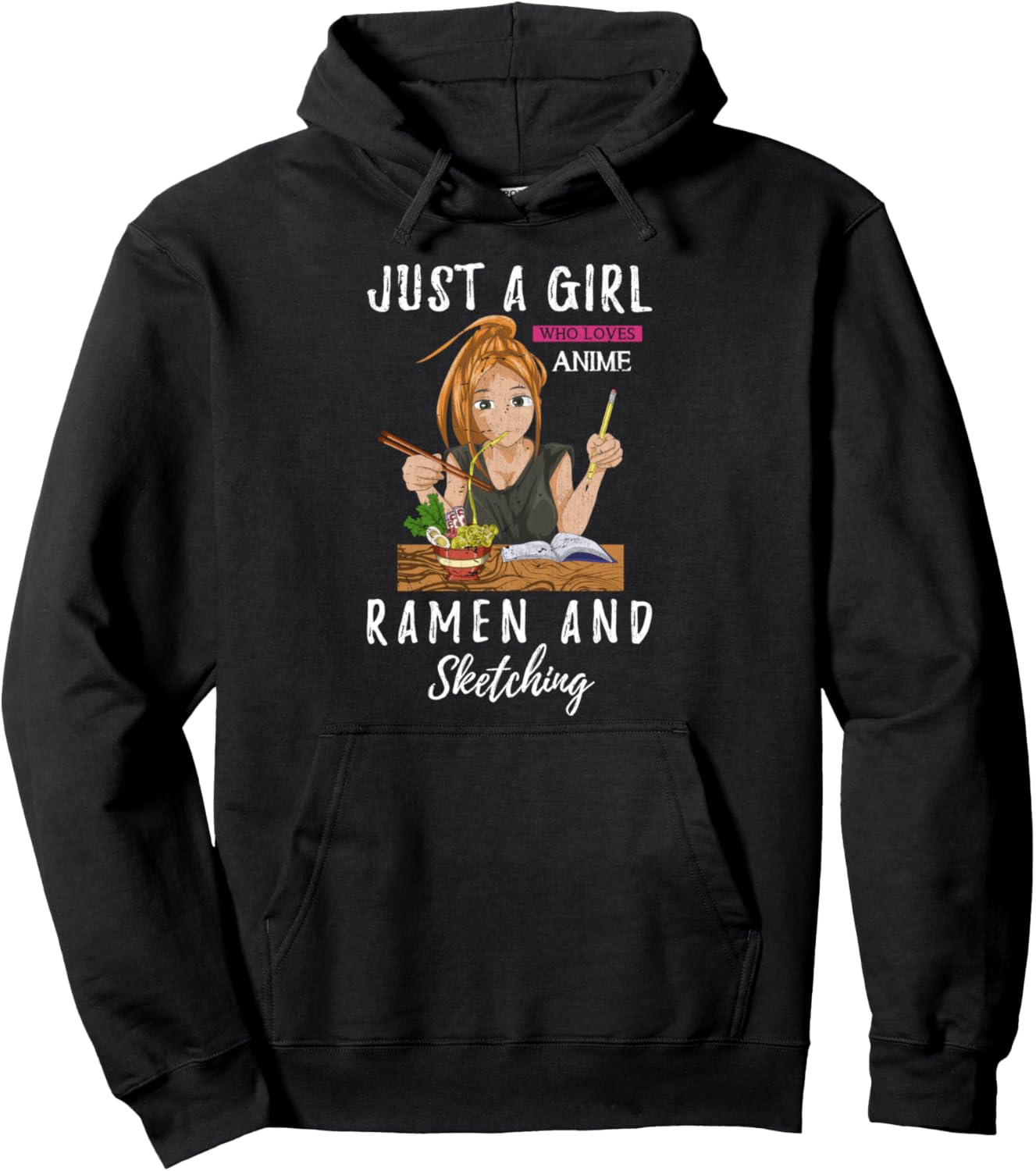 Just A Girl Who Loves Anime Ramen And Sketching Kawaii Anime Pullover Hoodie