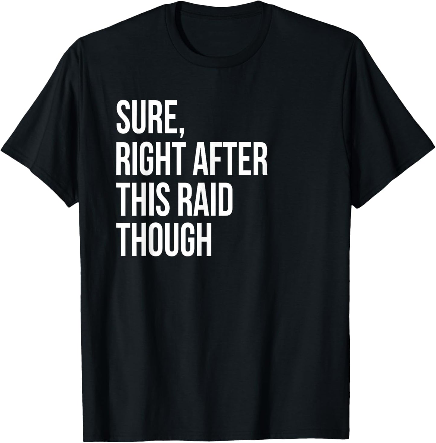 Sure Right After This Raid Funny Gift For Gamers