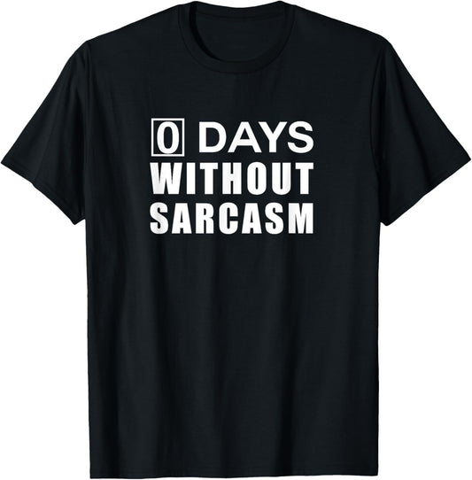 0 Days Without Sarcasm T-Shirt T-Shirt