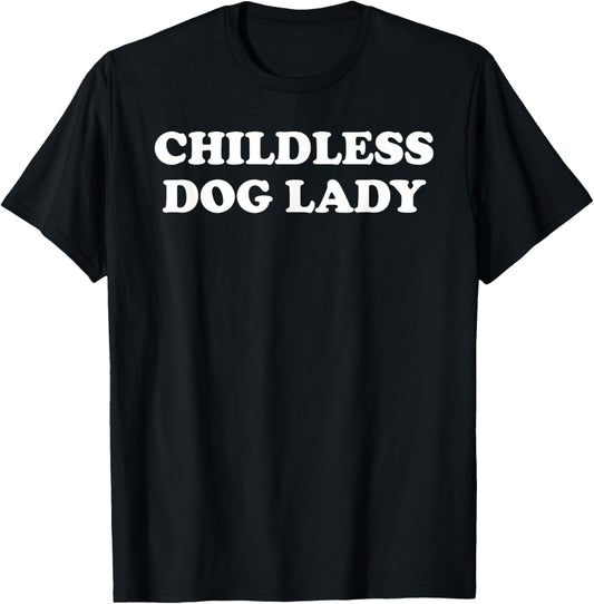 Childless Dog Lady Shirt.Dog Mom Shirts,Childless Dog Lady T-Shirt