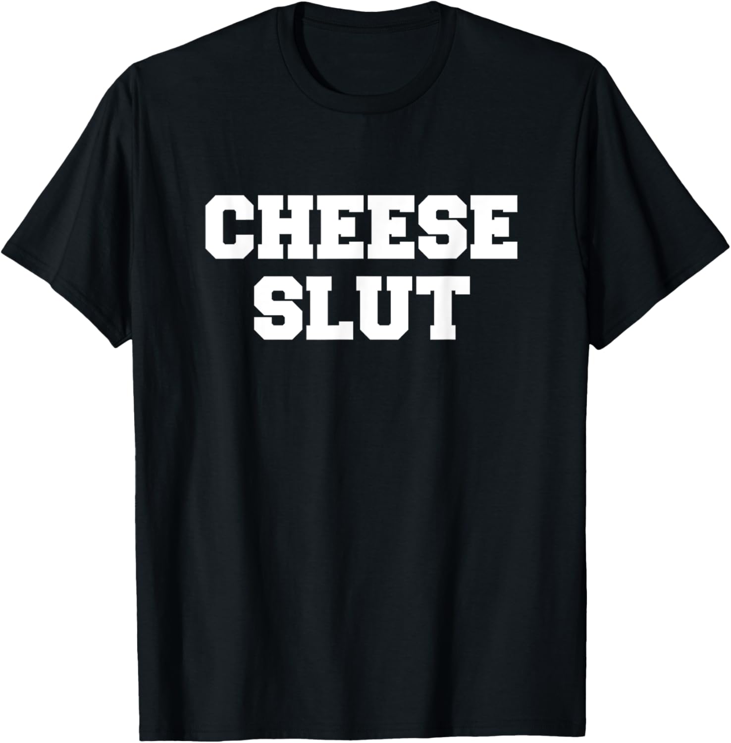 Cheese Slut - Funny Cheese Lover Cheddar Curds Dairy Humor T-Shirt