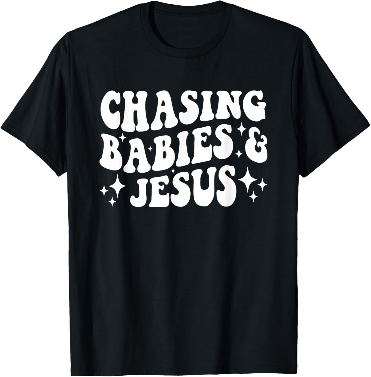 Chasing Babies And Jesus Chasing Babies &amp; Jesus Christian T-Shirt