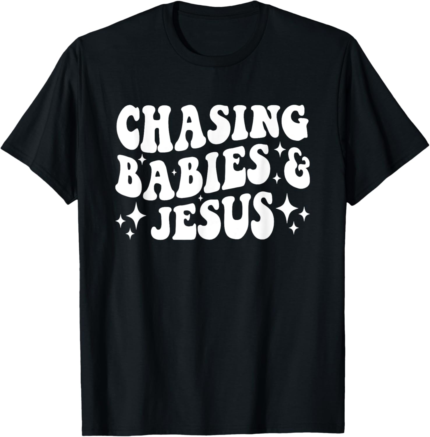 Chasing Babies And Jesus Chasing Babies &amp; Jesus Christian T-Shirt