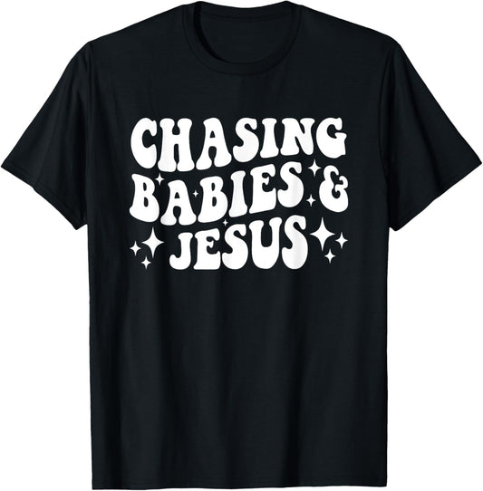 Chasing Babies And Jesus Chasing Babies &amp; Jesus Christian T-Shirt