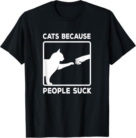 Cats Because People Suck Funny Pet Lover Animal Cat T-Shirt for Men Women