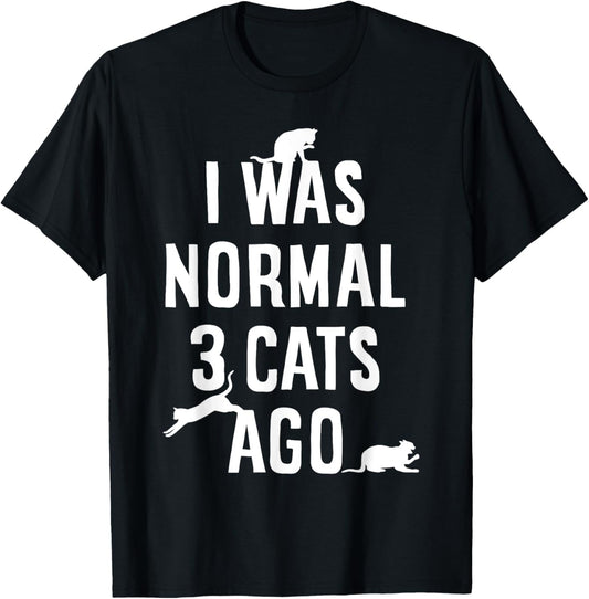 Cat Lover I Was Normal 3 Cats Ago Funny Cats Lovers Gifts Men Women Girls Kids T-Shirt
