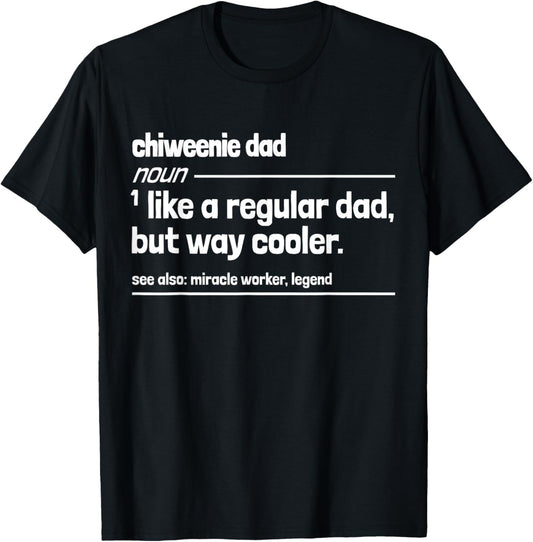 Chiweenie Dad Like a Regular But Dad But Way Cooler Funny T-Shirt
