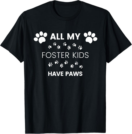 All My Foster Kids Have Paws Mom Dad Dog Cat Foster T-Shirt