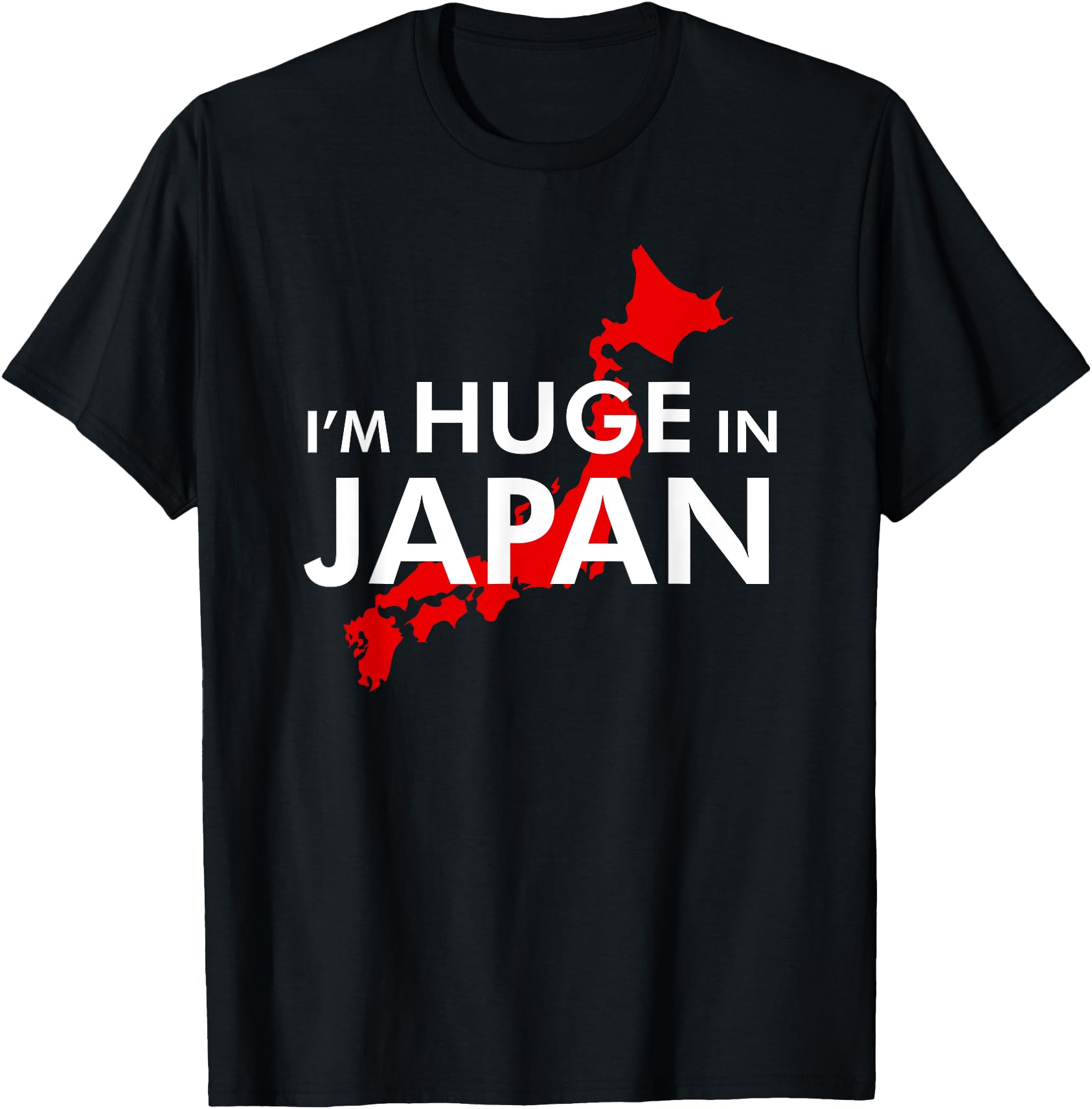 I'm Huge In Japan T-Shirt Funny Japanese quote