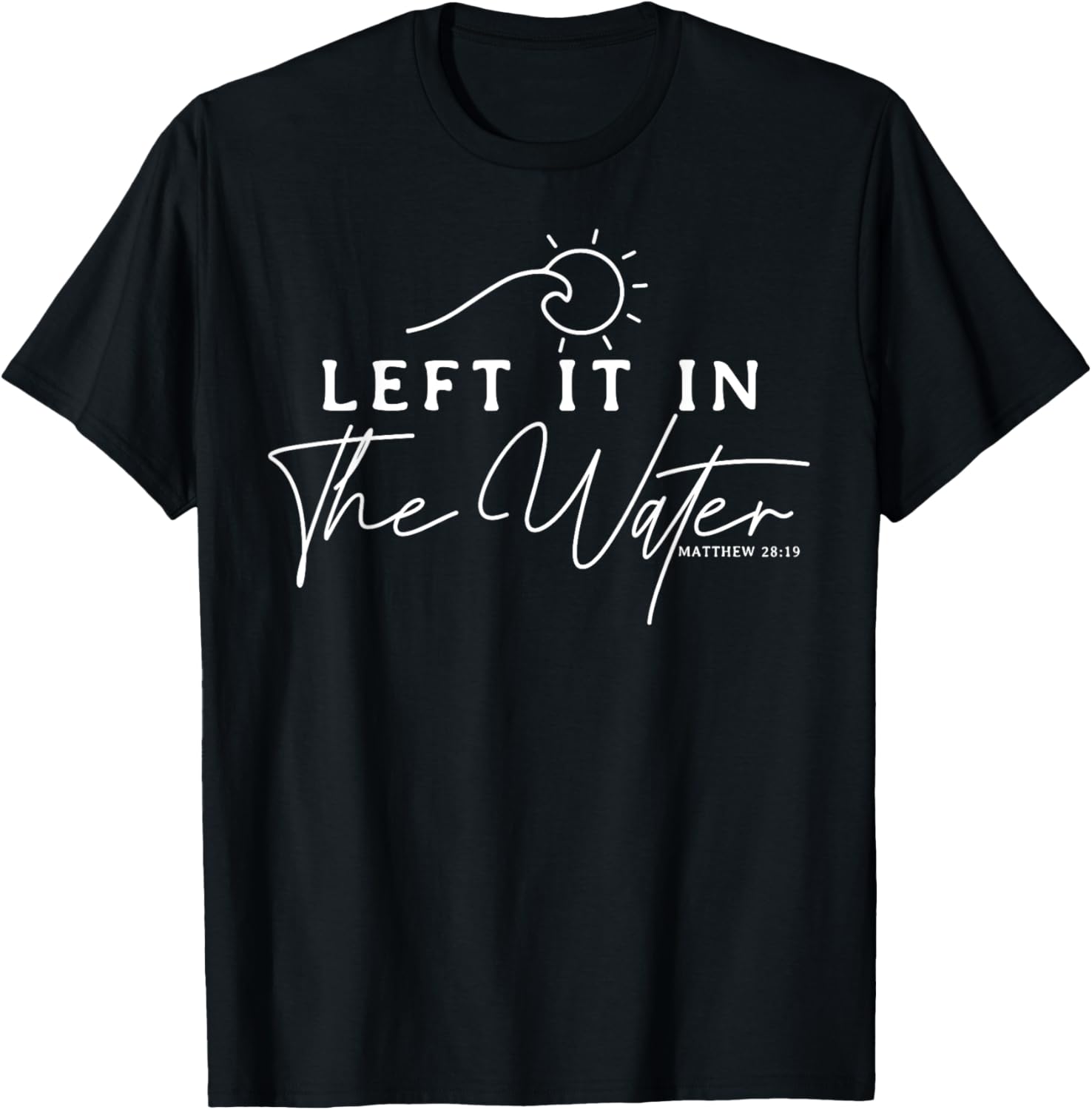 Christians Left It In The Water Baptism Bible Verse Gift T-Shirt