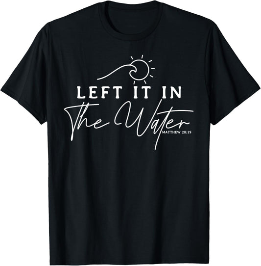 Christians Left It In The Water Baptism Bible Verse Gift T-Shirt