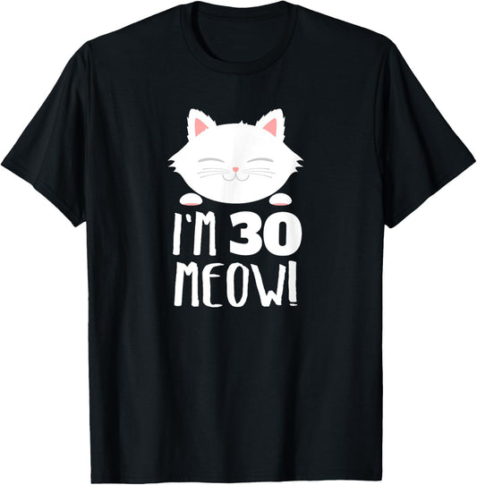 Cat Birthday Gift Woman 30th Birthday: Age 30th Year Meow! T-Shirt