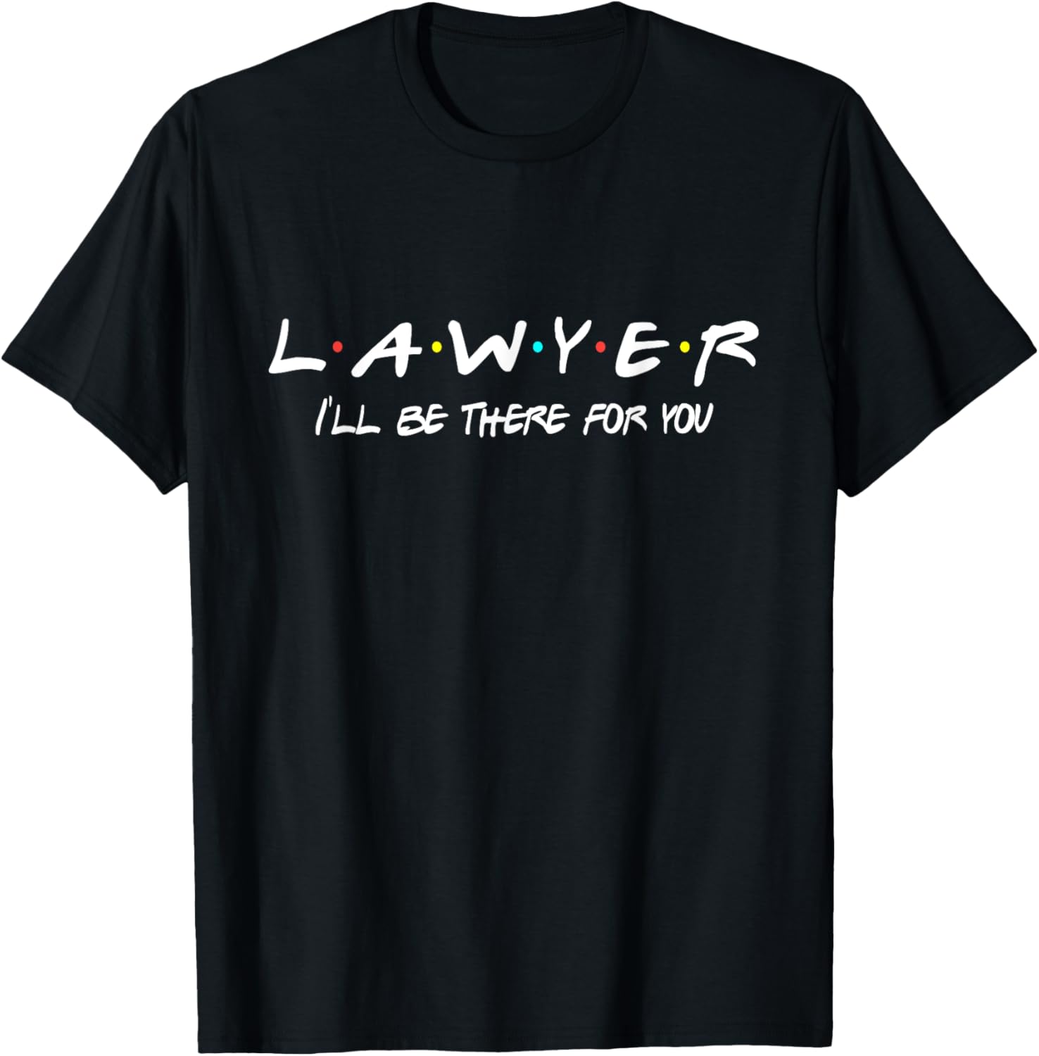 Lawyer Funny Friends Themed Shirt Unique Men Women Gift