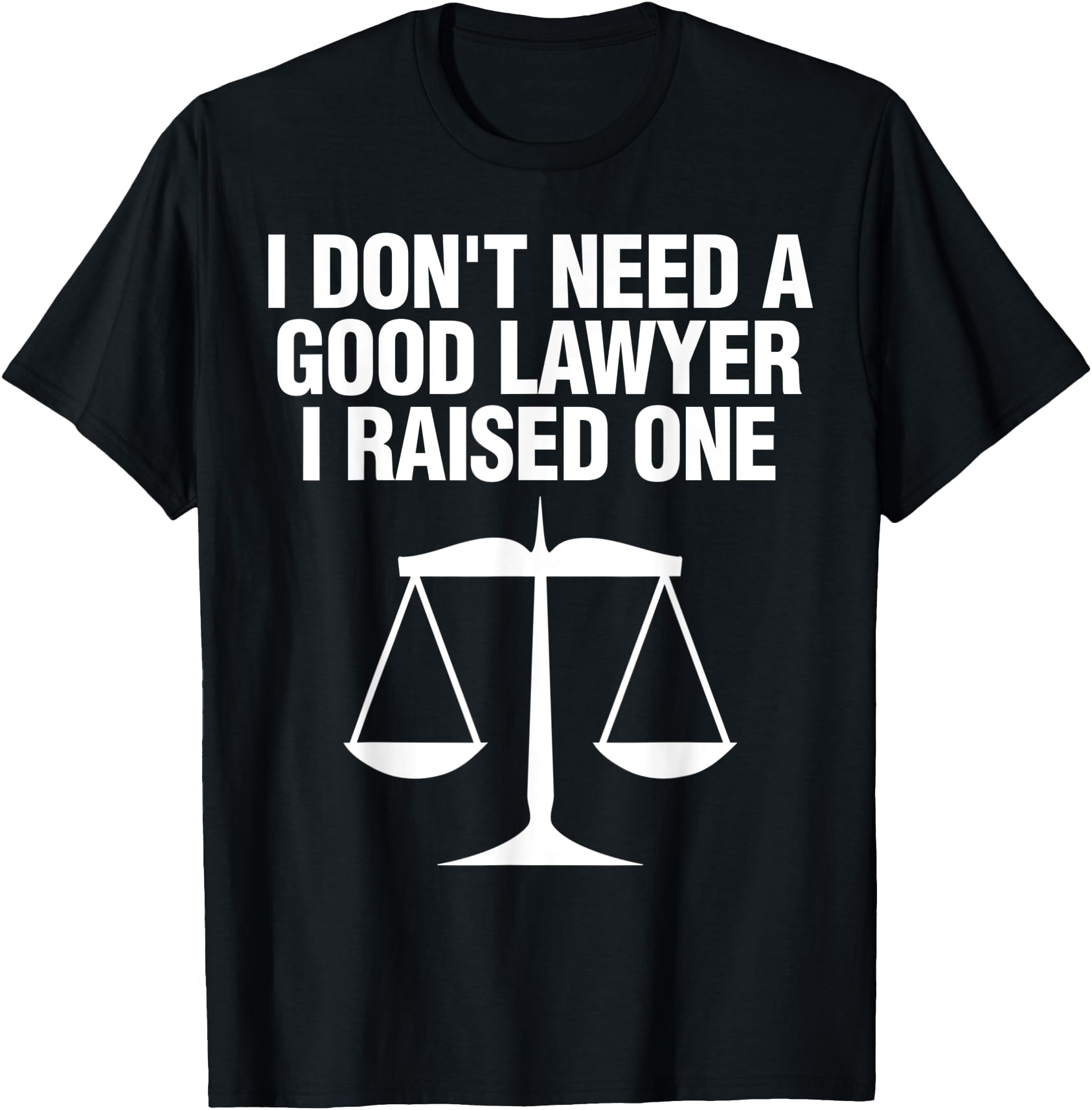 Dont Need A Lawyer I Raised One Shirt Scale Of Justice Gift