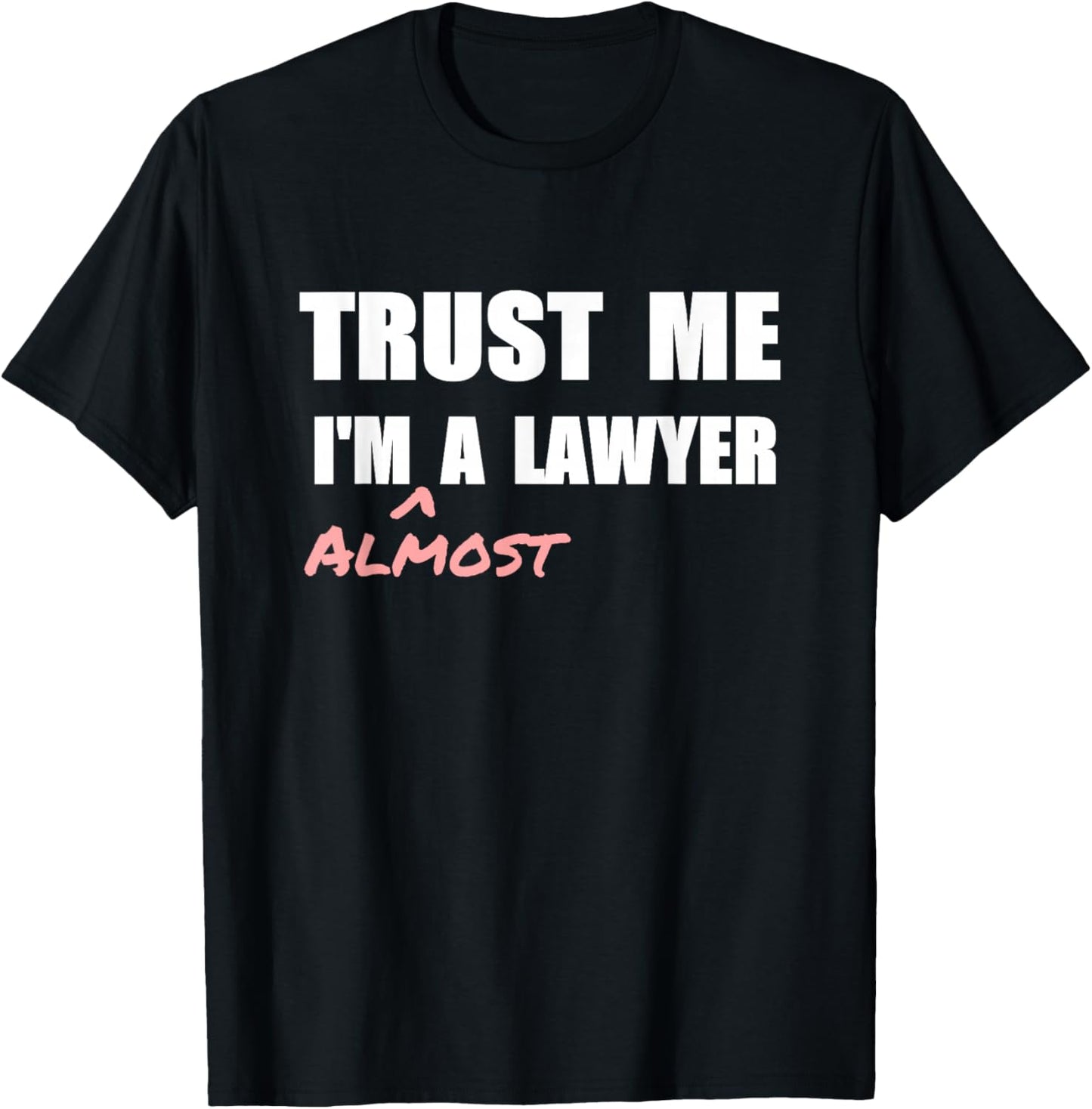 Trust me I'm Almost a Lawyer T-shirt fun law student tshirt