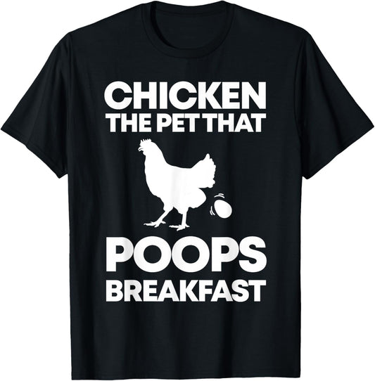 Chicken The Pet That Poops Breakfast Funny Chicken Gift T-Shirt