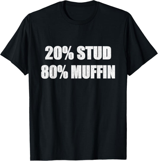 20% Stud 80% Muffin Shirt Funny Quotes T-shirt Gift Idea T-Shirt