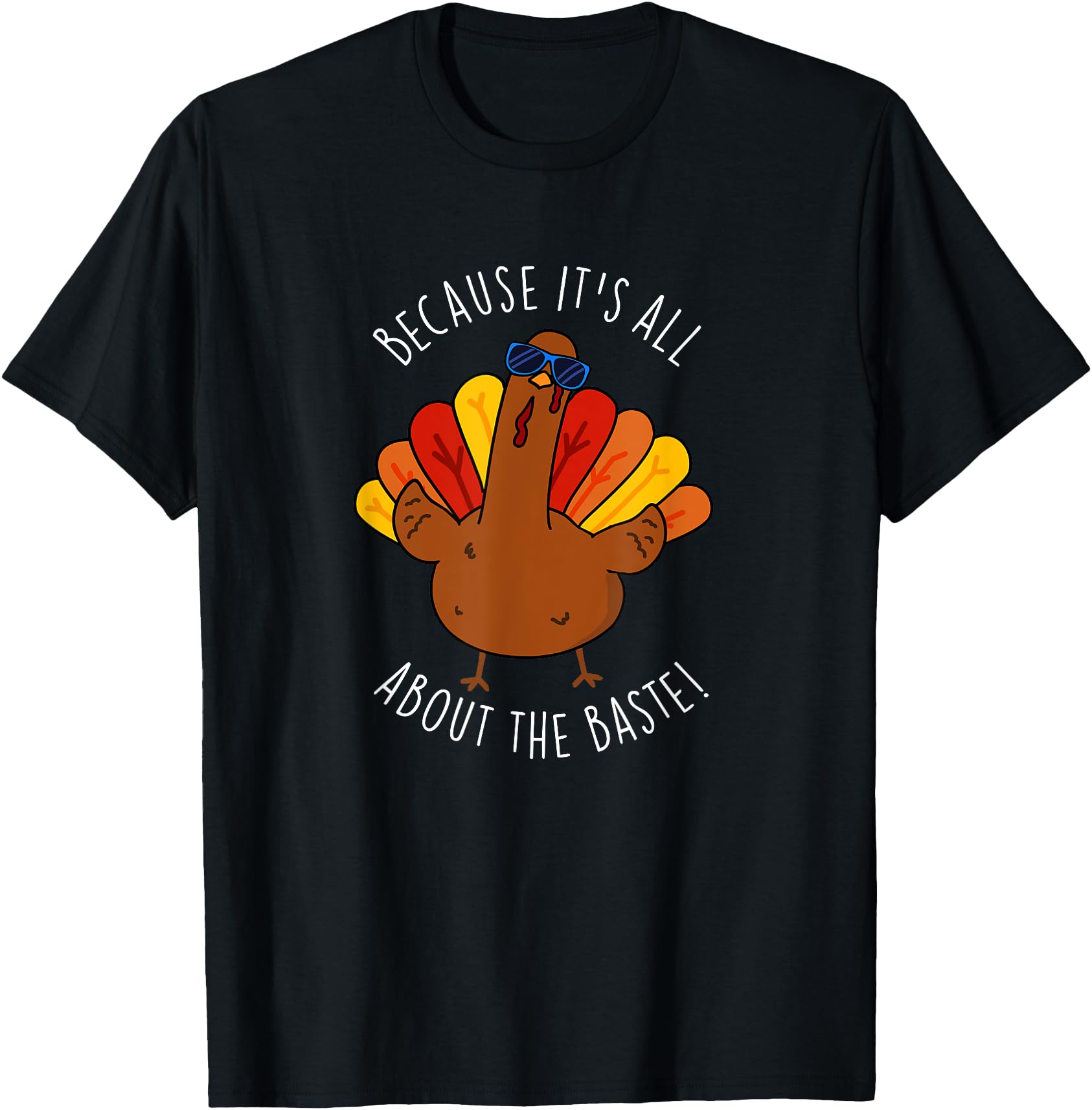 It's All About The Baste Funny Turkey Pun
