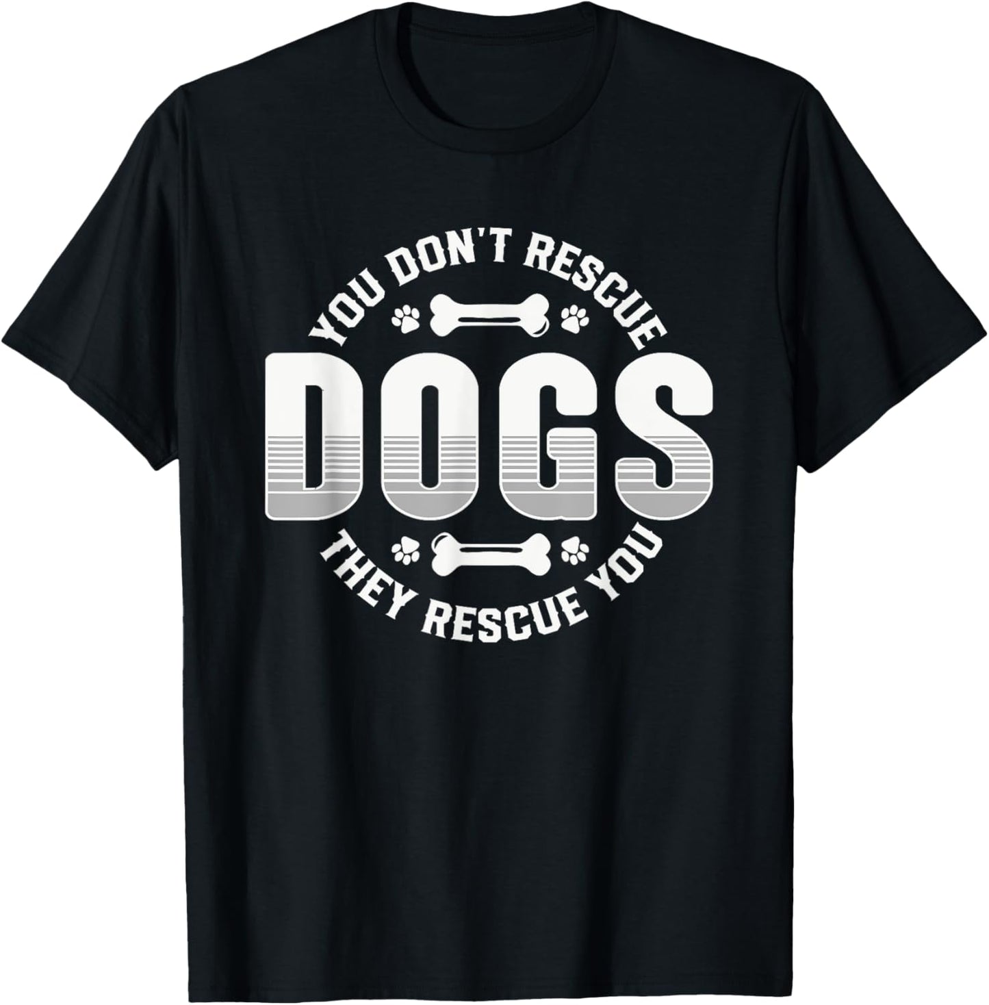Animal Rescue Pet Adoption Quote You Don't Rescue Dogs Lover T-Shirt