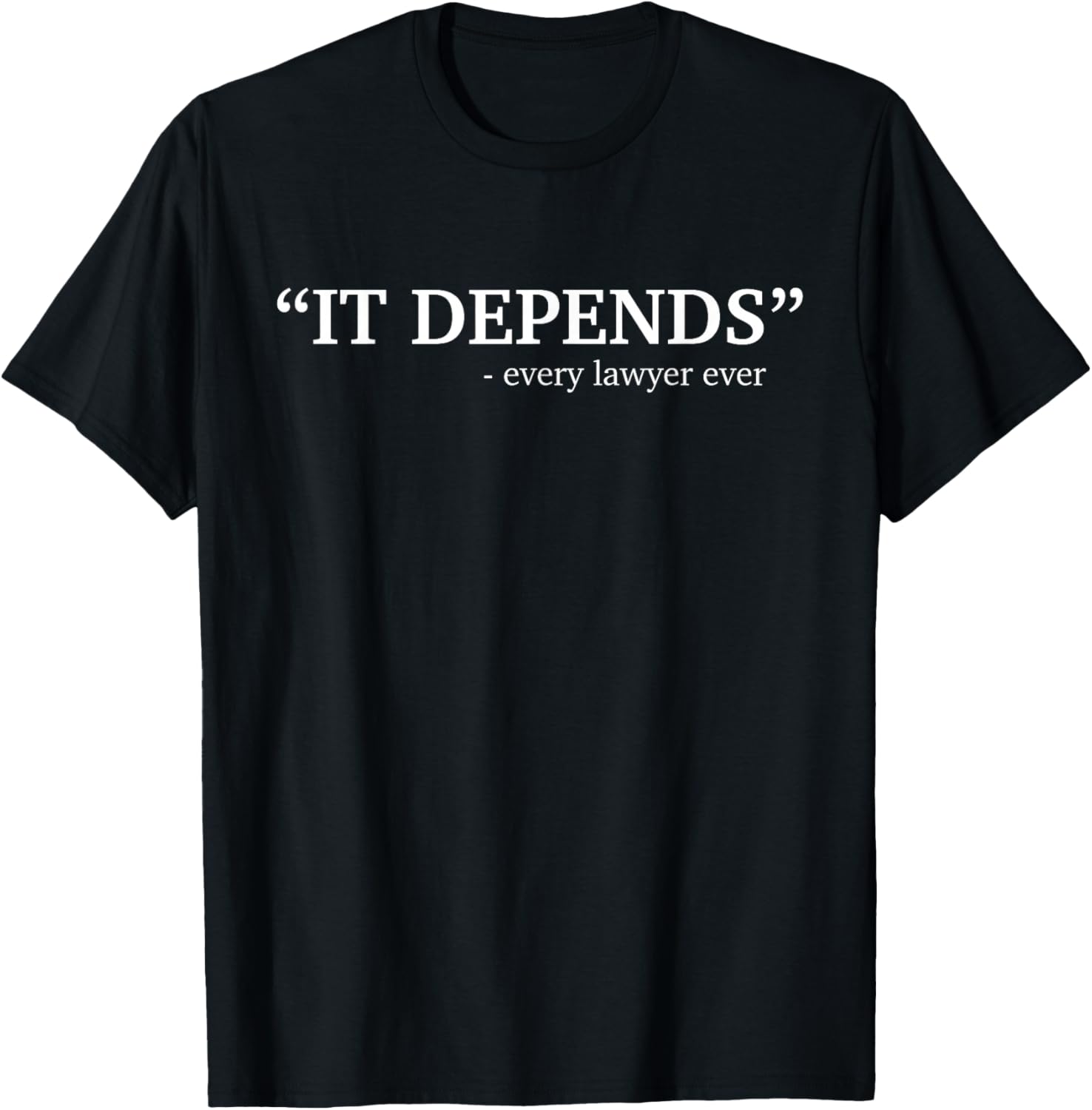 It Depends Every Lawyer Ever Attorney Law School Graduate