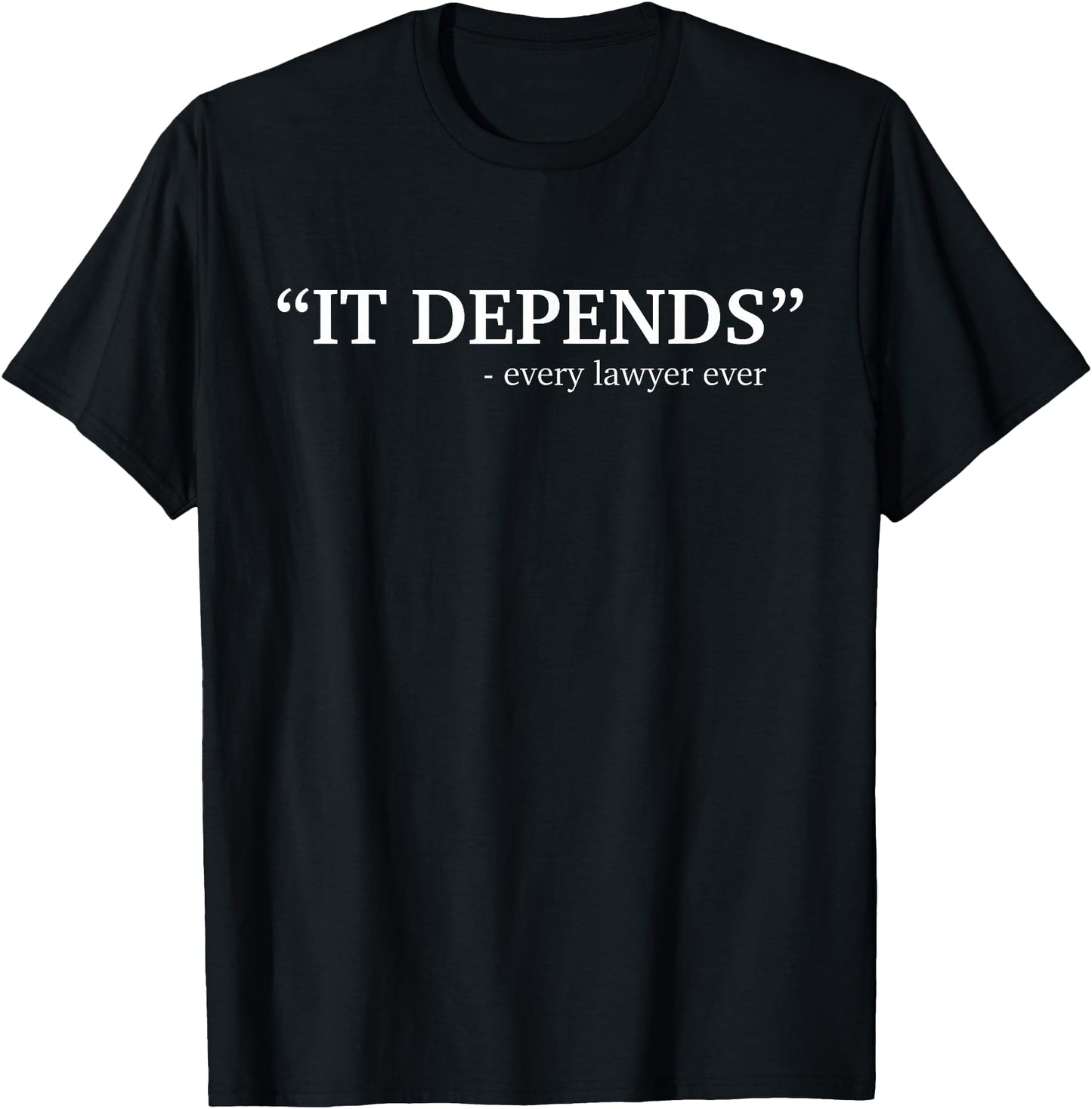 It Depends Every Lawyer Ever Attorney Law School Graduate