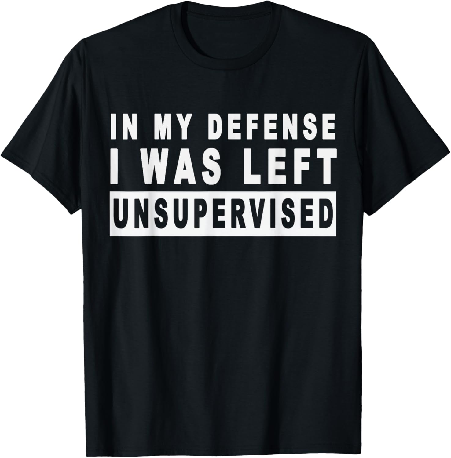 Funny In my defense i was left unsupervised Short Sleeve