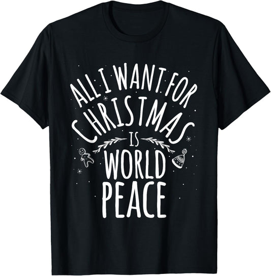 ALL I WANT FOR CHRISTMAS IS WORLD PEACE Shirt Mom Dad