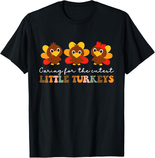 Caring For The Cutest Turkeys Mother Baby Nurse Thanksgiving T-Shirt