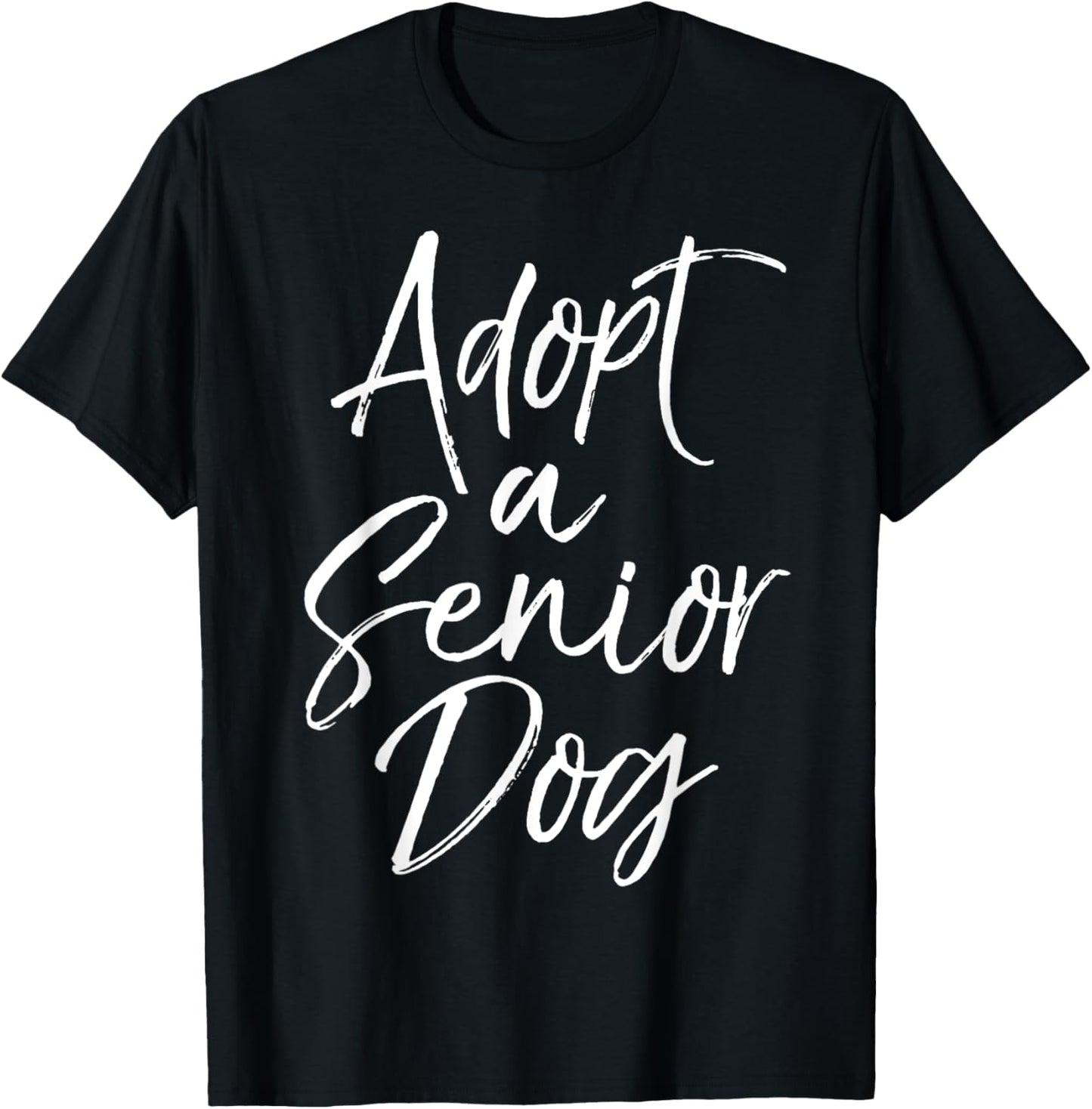 Adopt a Senior Dog Pet Adoption Quote Shelter Dog Rescue T-Shirt for Men Women Kids